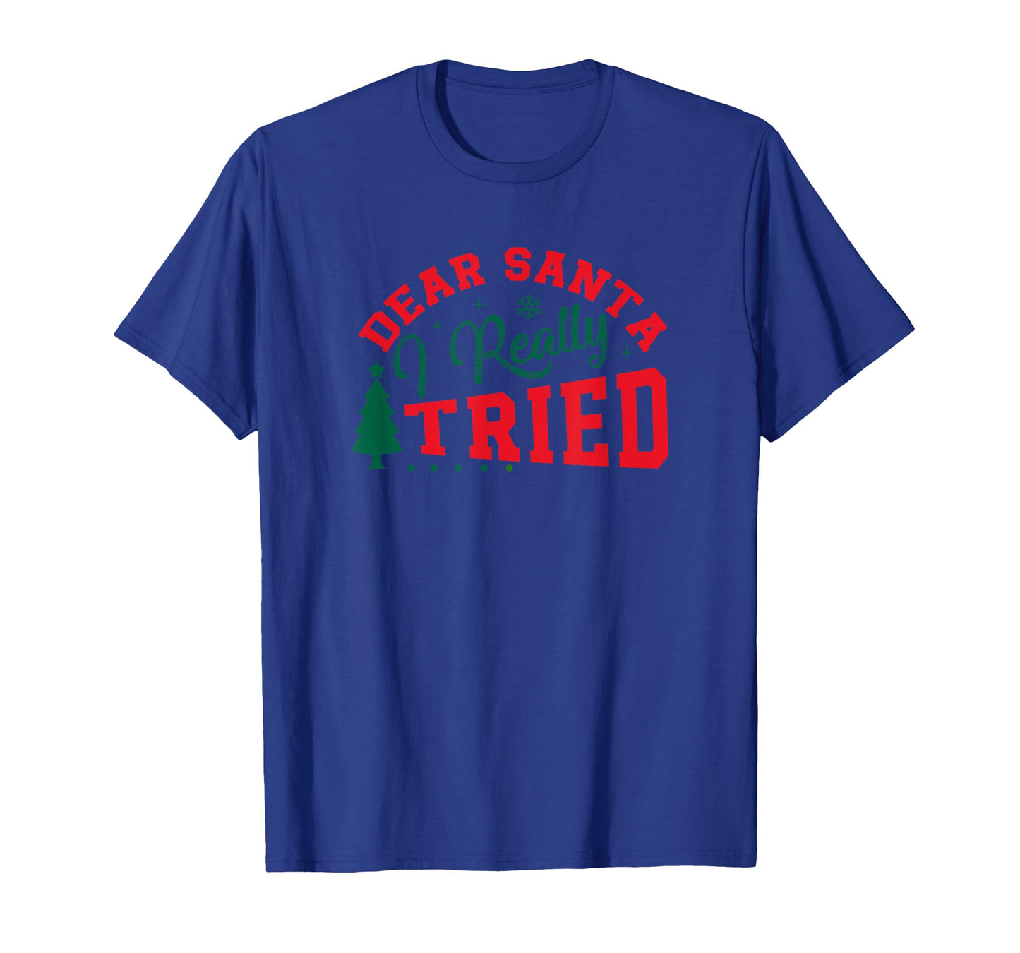 Funny Christmas Dear Santa I Really Tried T-Shirt
