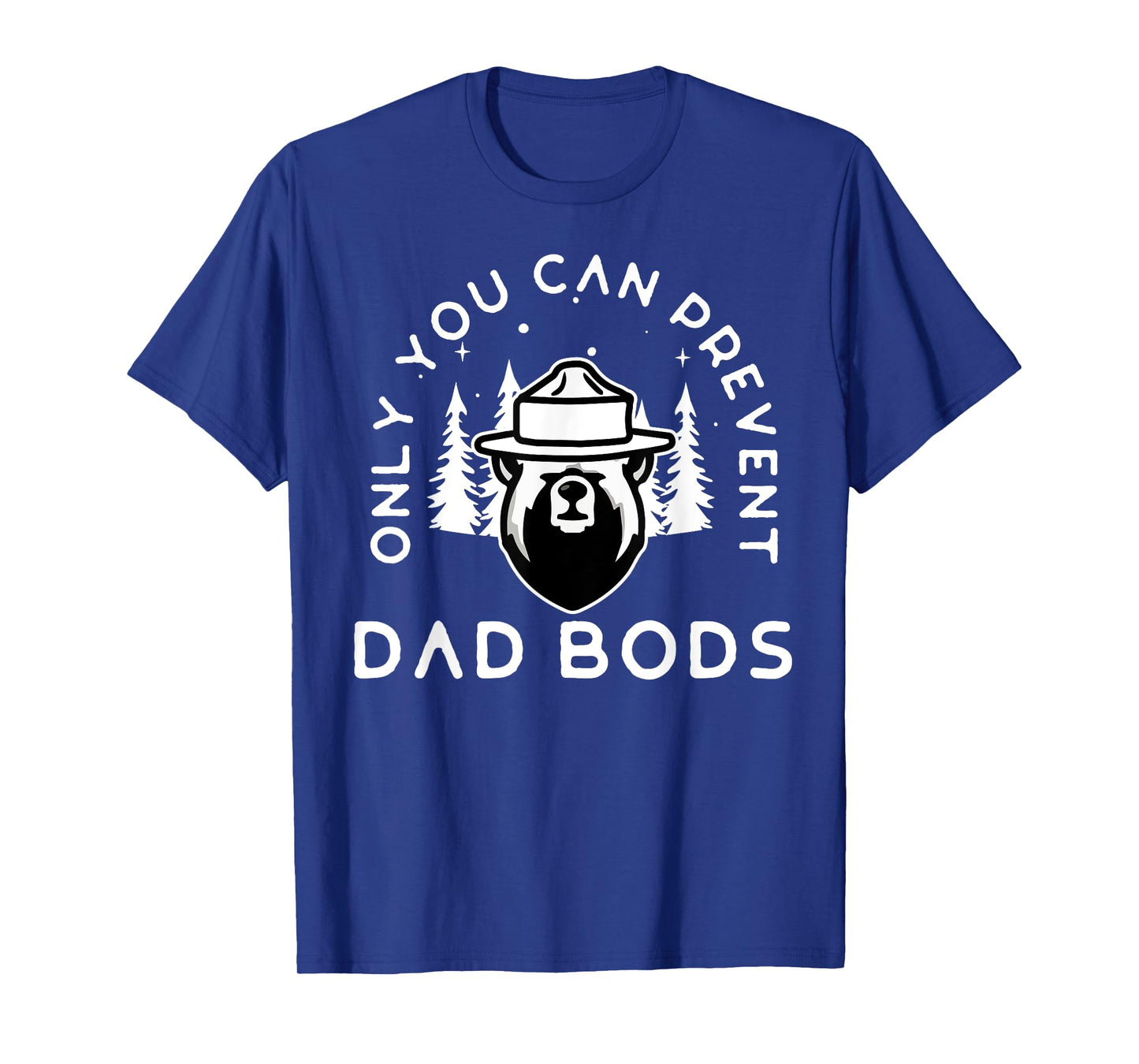 Only You Can Prevent Dad Bods T-Shirt