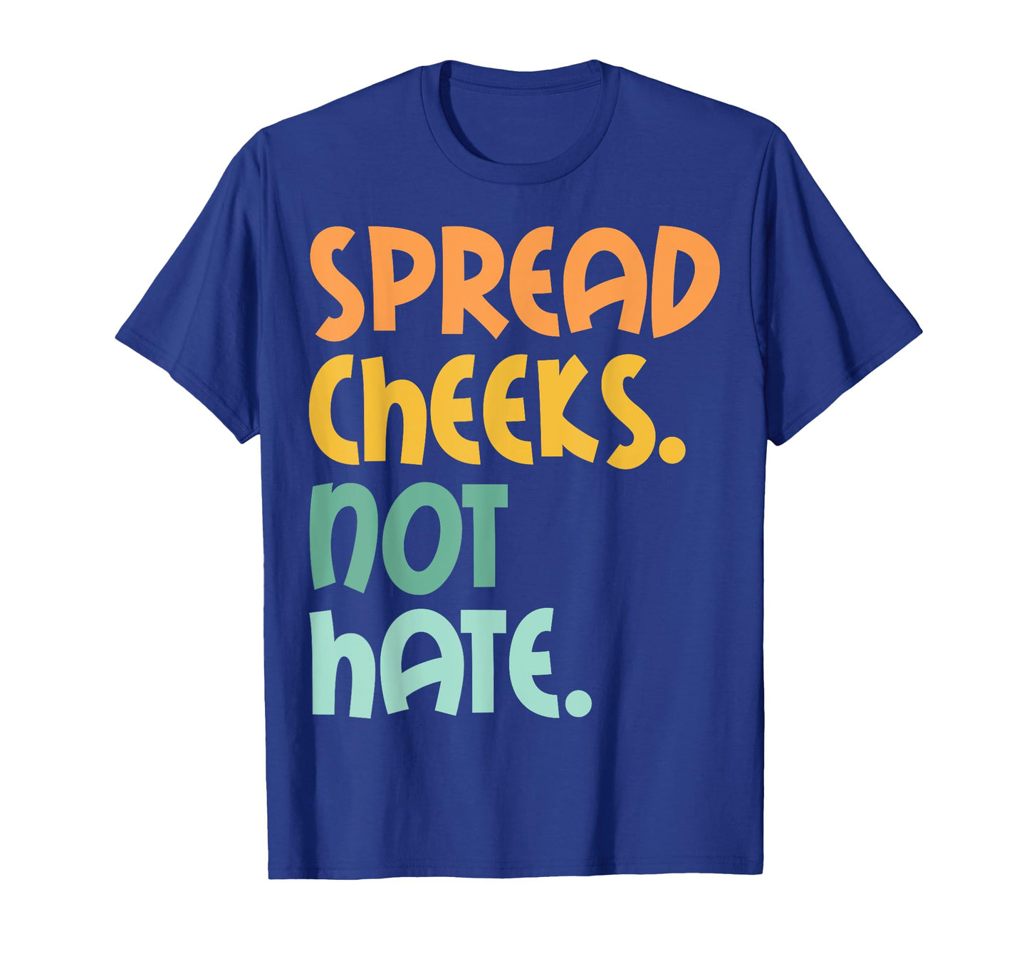 Spread Cheeks Not Hate For Workout Funny Gym Fitness Humor T-Shirt