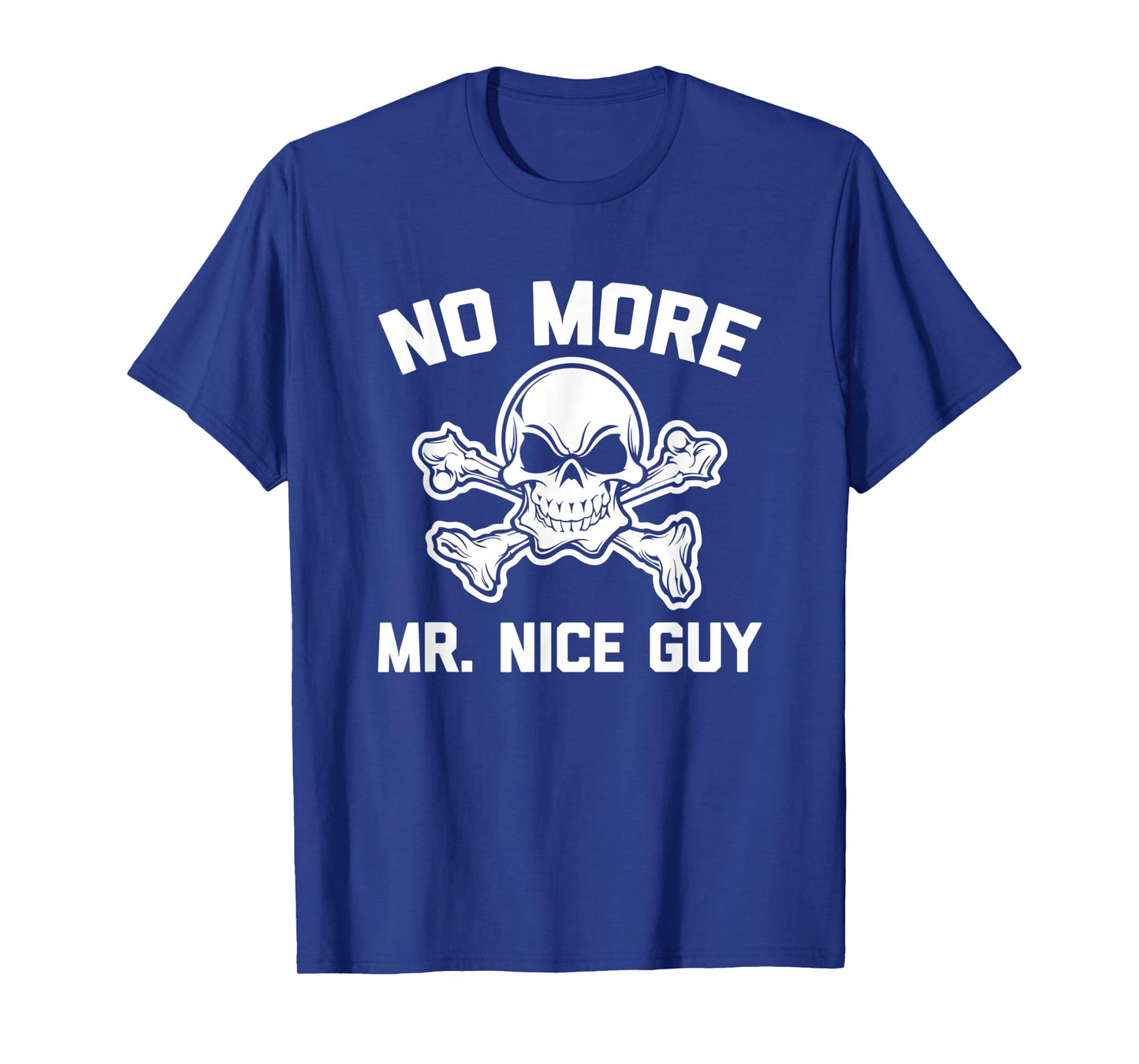 No More Mr. Nice Guy T-Shirt funny saying sarcastic novelty T-Shirt