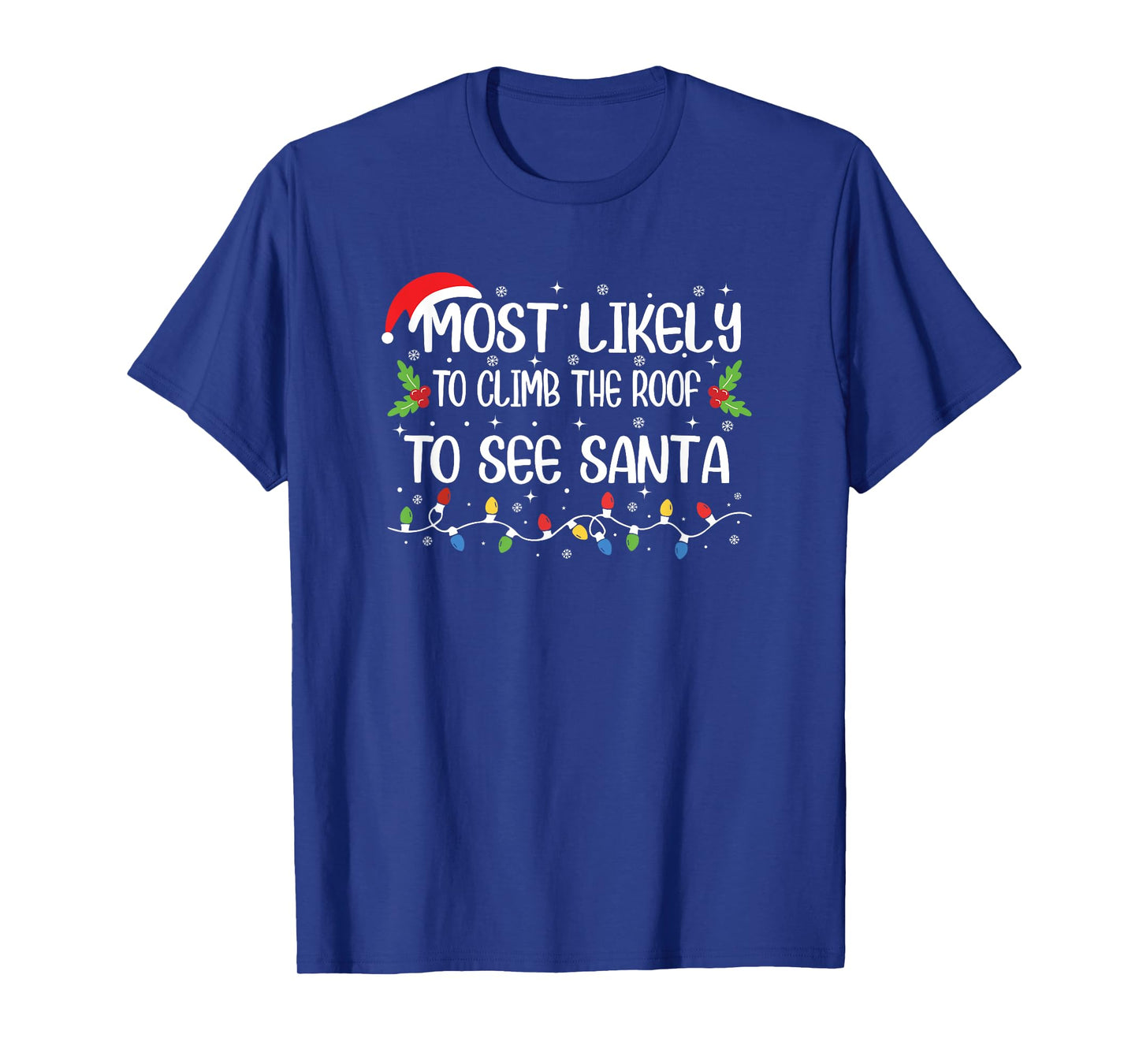 Funny Christmas Most Likely to Climb The Roof to See Santa T-Shirt
