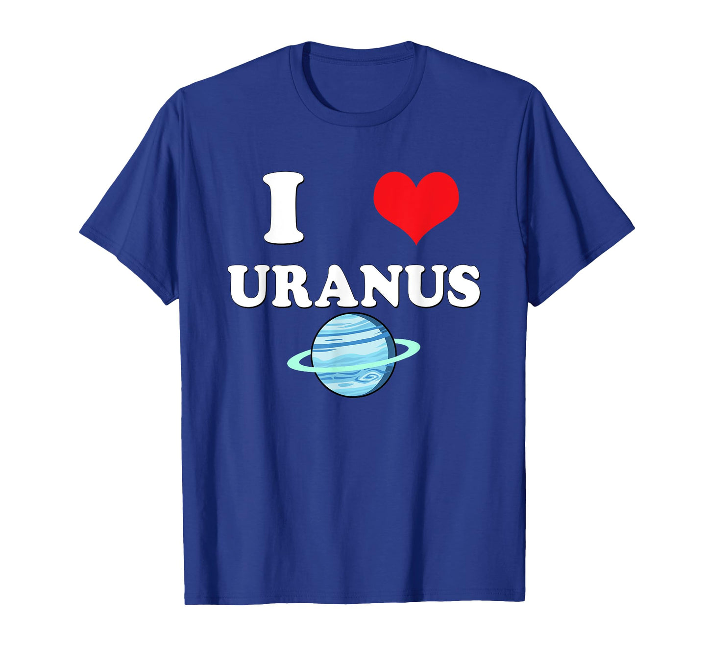 I Love Uranus Funny Astronomy Planets Workout Gym Teachers Men Women T-Shirt