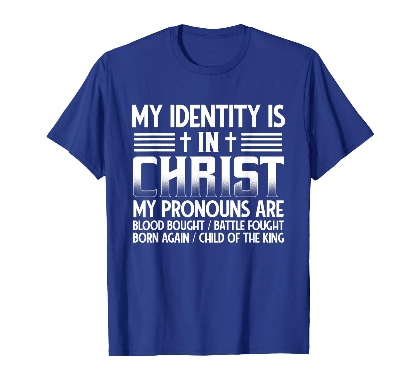 My Identity Is In Christ My Pronouns Are Child Of The King T-Shirt