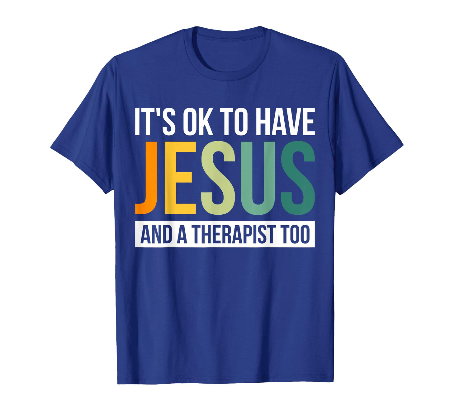 It's Ok To Have Jesus And A Therapist Too T-Shirt