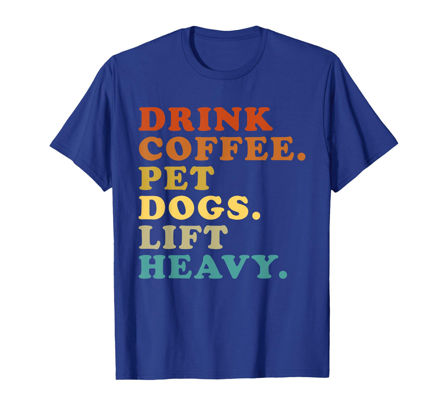 Drink Coffee Pet Dogs Lift Heavy Funny Gym Retro Vintage T-Shirt