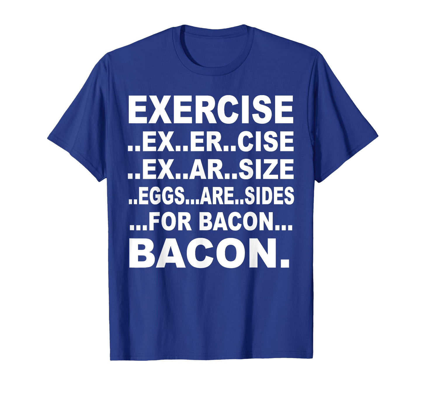 Exercise Exarsize Eggs Are Sides For Bacon T-Shirt