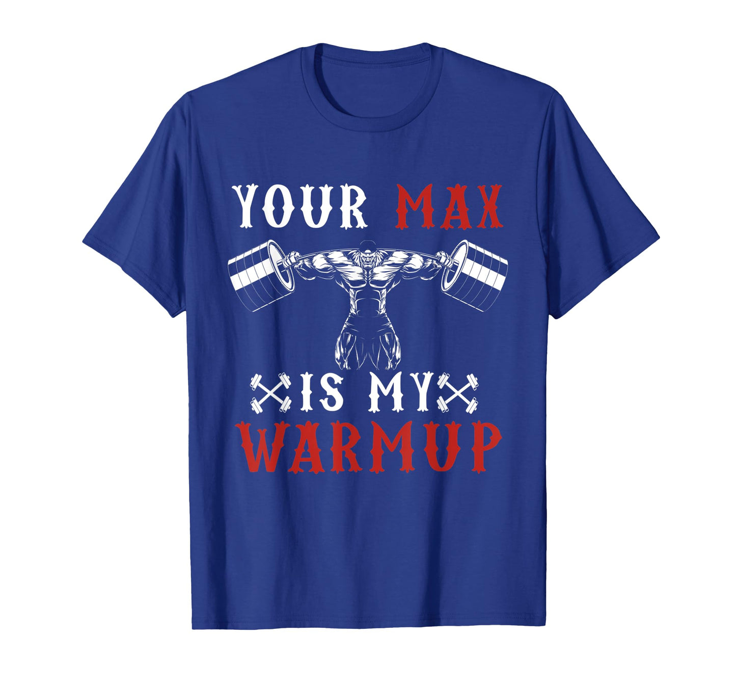 Funny Workout Gym Fitness Your Max Is My Warmup T-Shirt