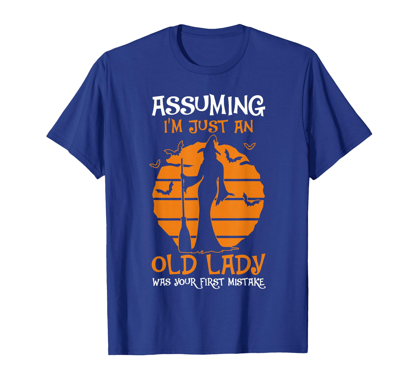 Assuming I'm Just an Old Lady was Your First Mistake Witch T-Shirt