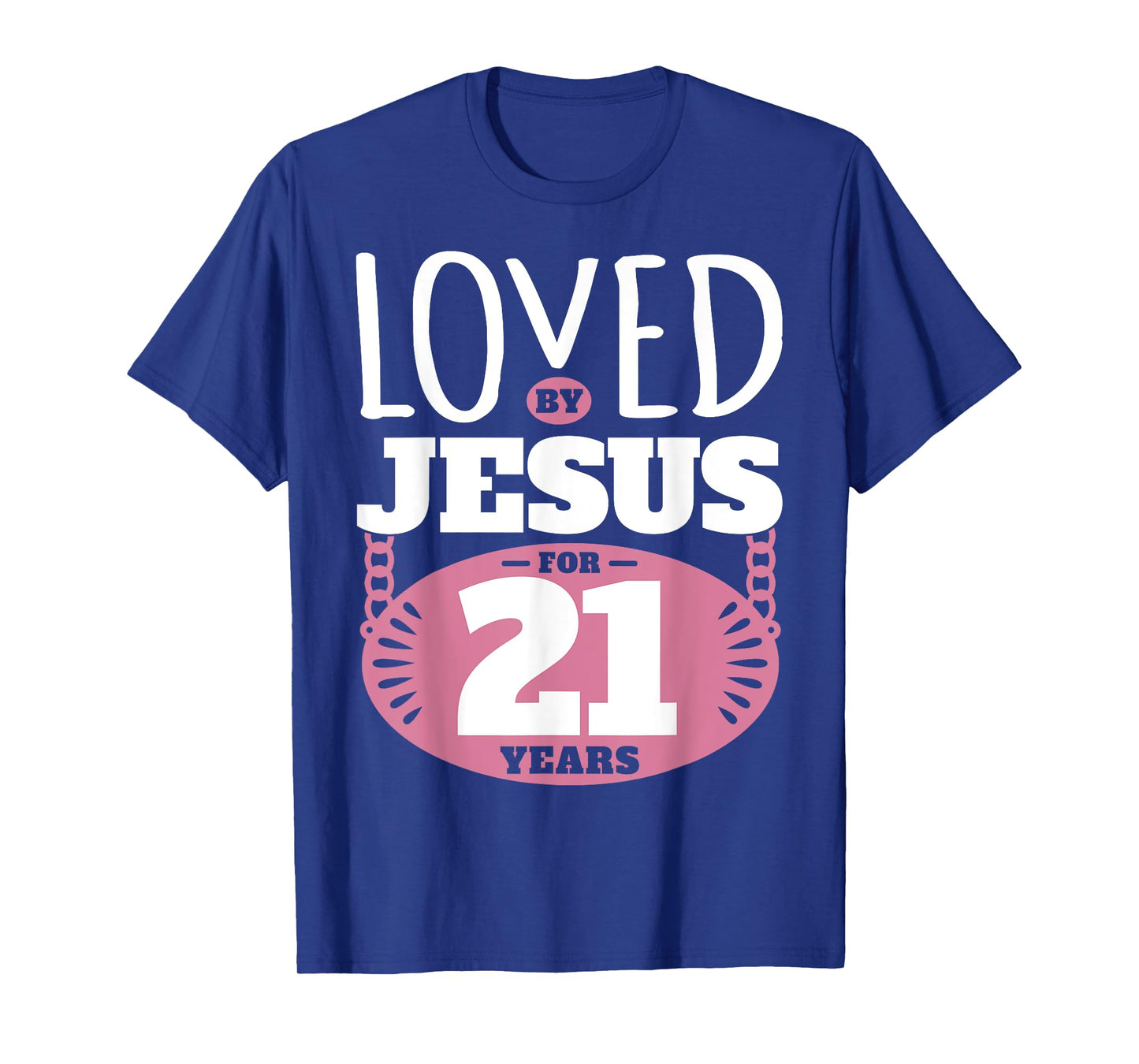 Loved By Jesus For 21 Years - 21st Birthday T-Shirt