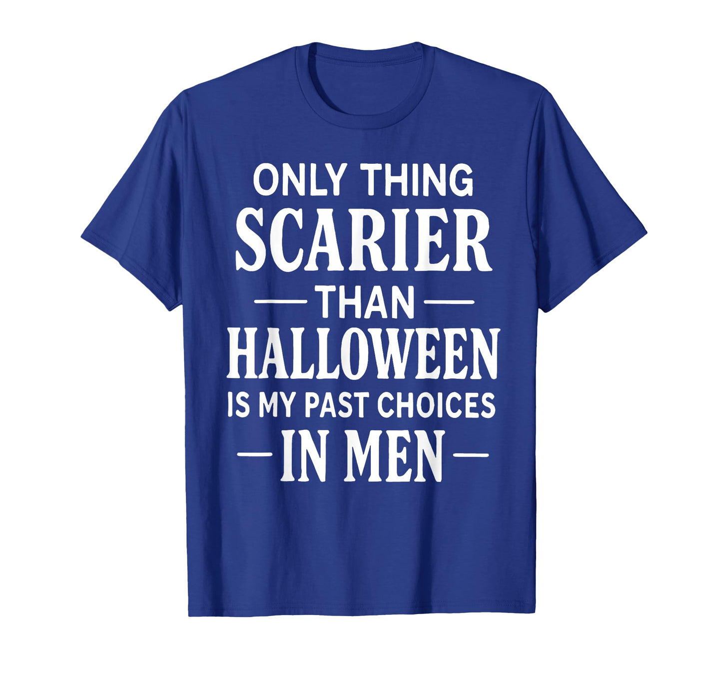 Only Thing Scarier Than Halloween is My Past Choice in Men T-Shirt