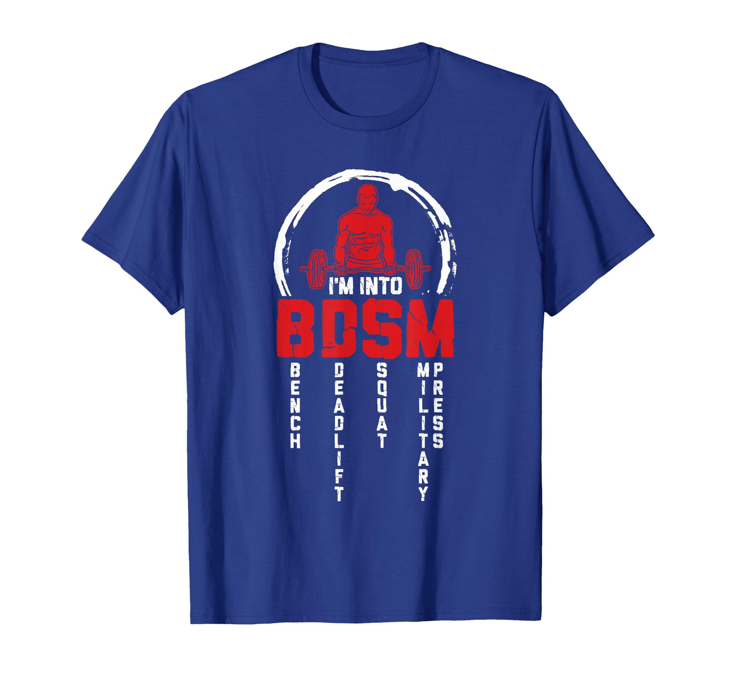 I'm Into BDSM Bench Deadlift Squat Military Press Workout T-Shirt