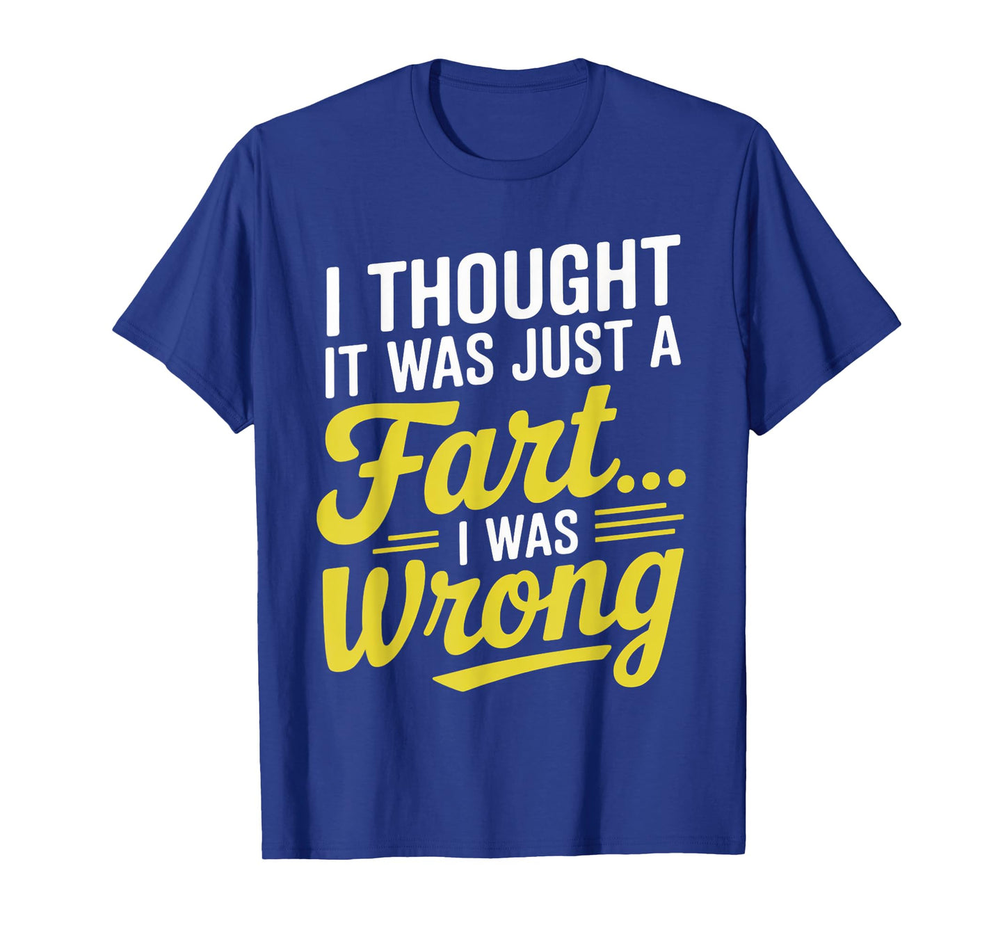 Thought It Was Just A Fart Digestive Explosive Diarrhea T-Shirt