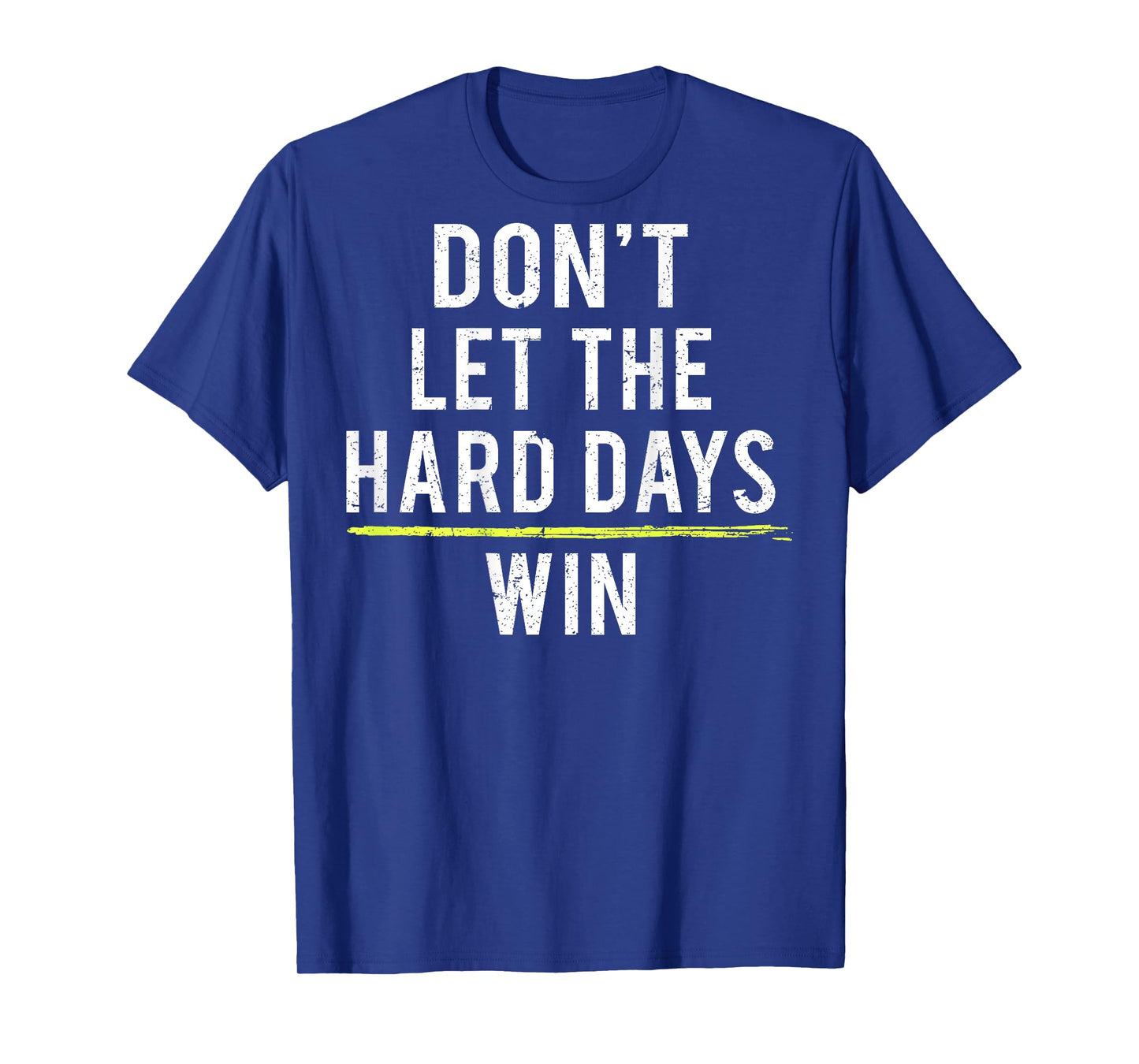 Don't Let The Hard Days Win (on back) T-Shirt