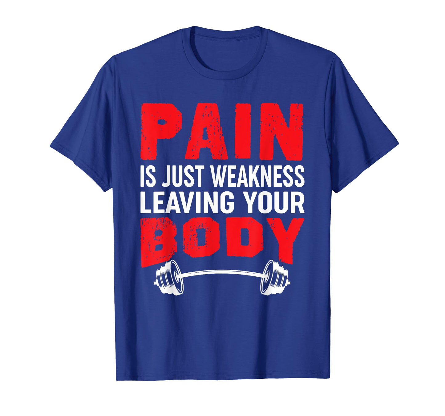Pain Is Just Weakness Leaving Your Body Bodybuilding T-Shirt T-Shirt