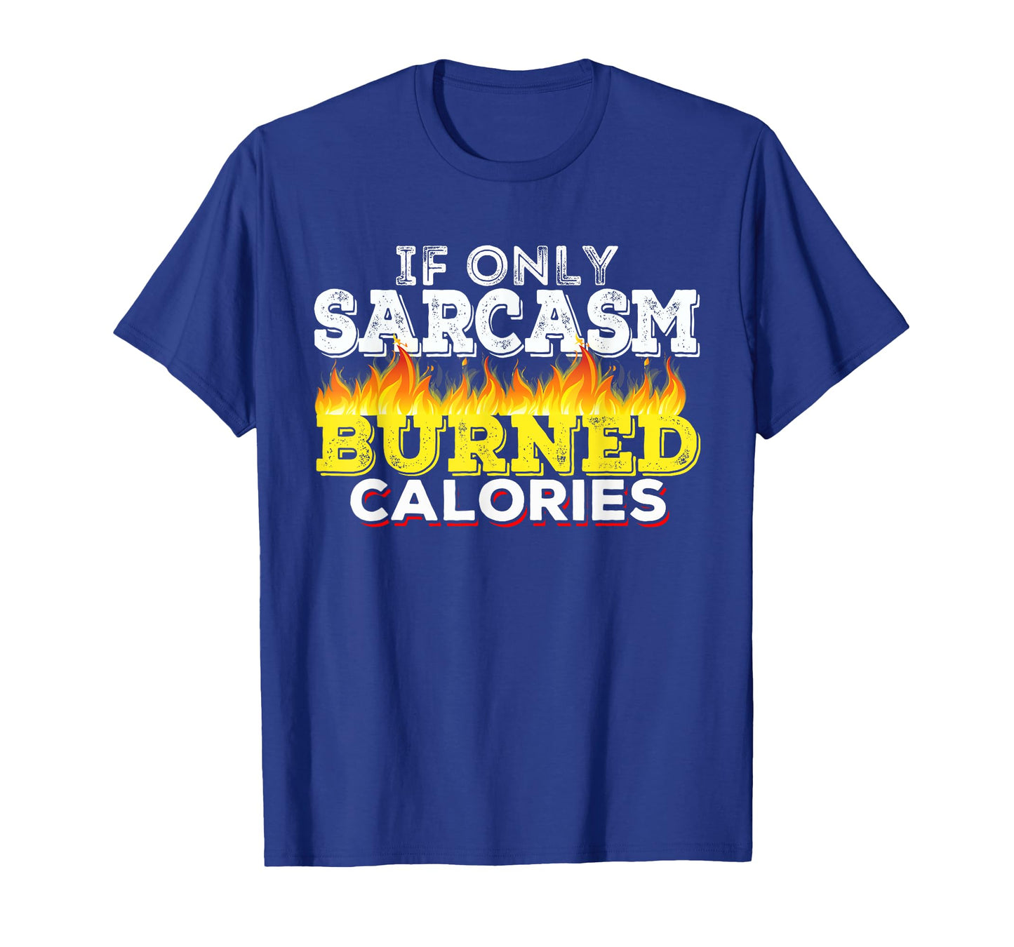 If Only Sarcasm Burned Calories Workout Motivation T-Shirt