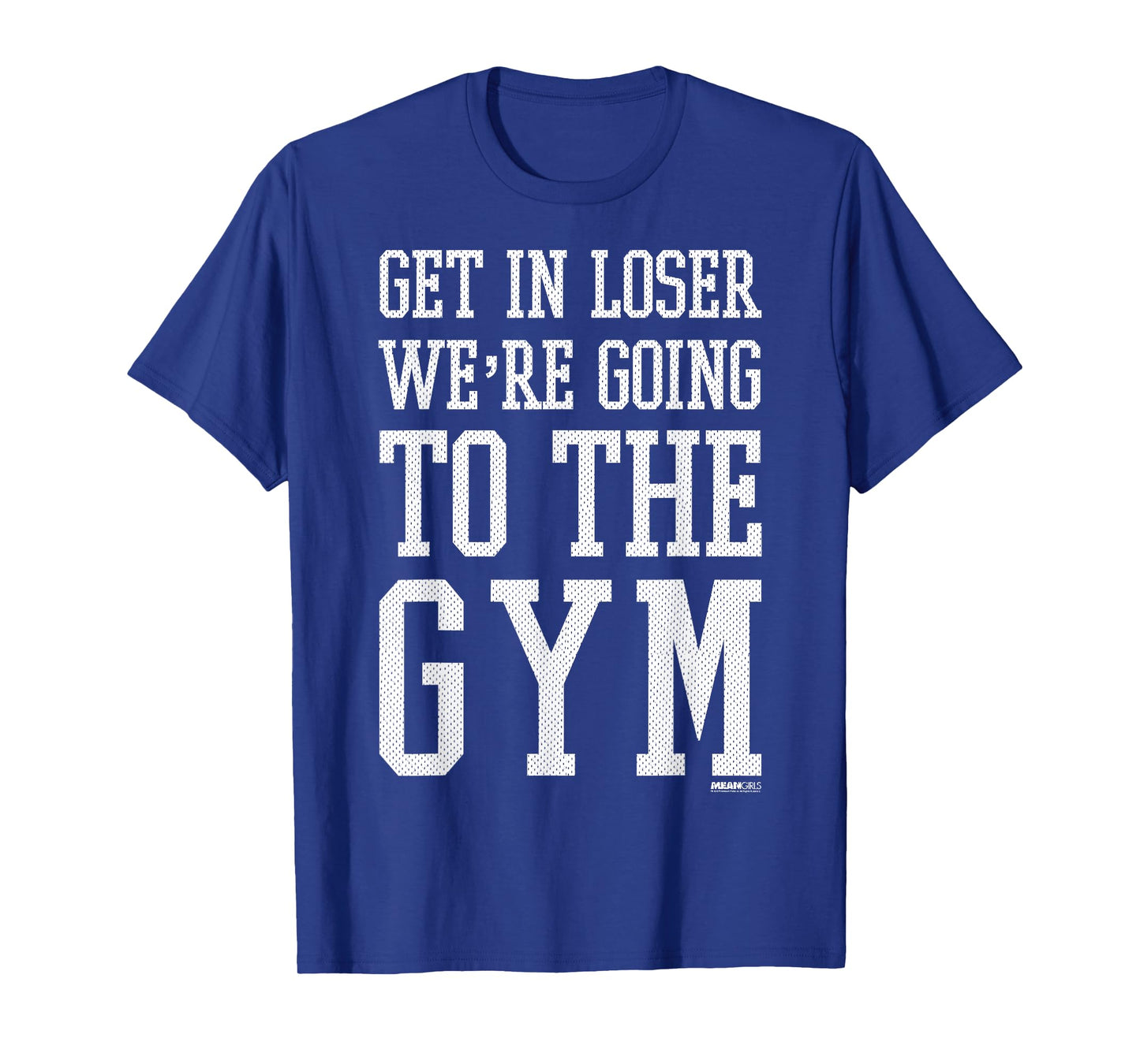 Mean Girls Get In Loser We're Going To The Gym T-Shirt