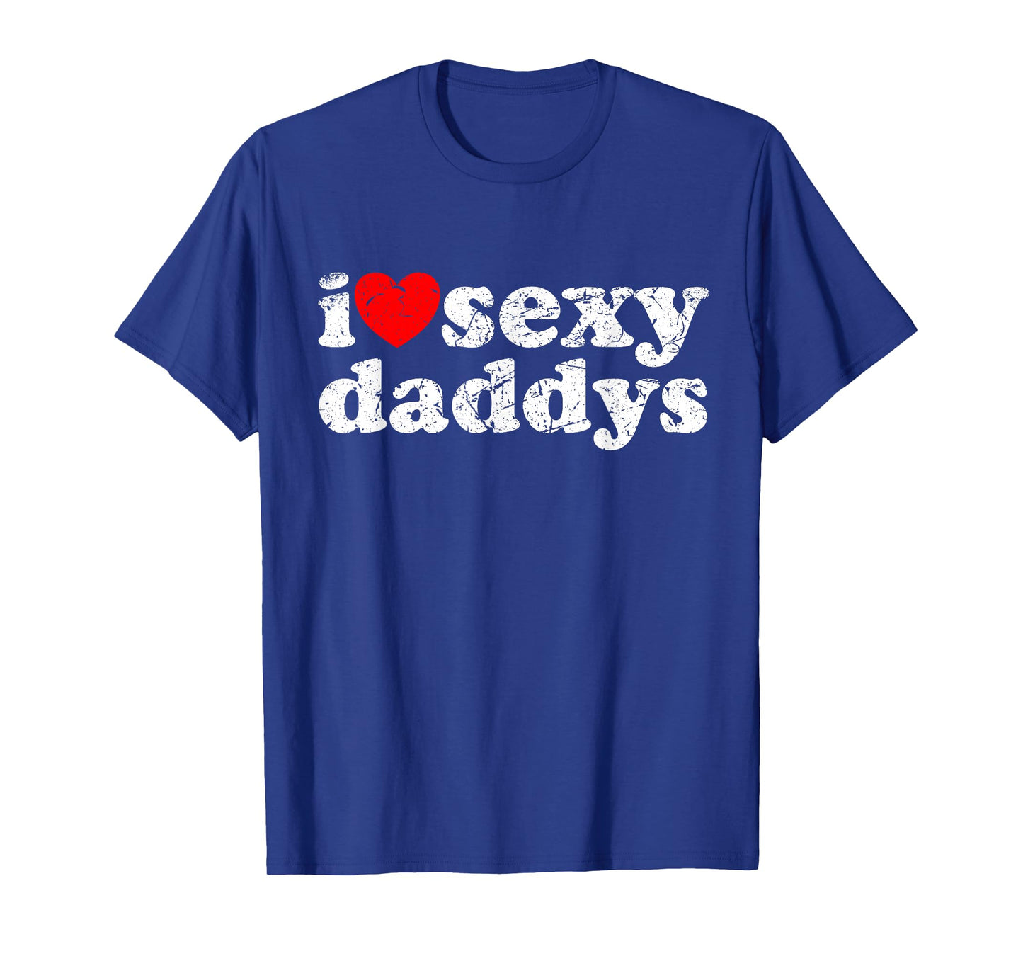Distressed I Heart Sexy Daddys I Love Sexy Daddys T-Shirt