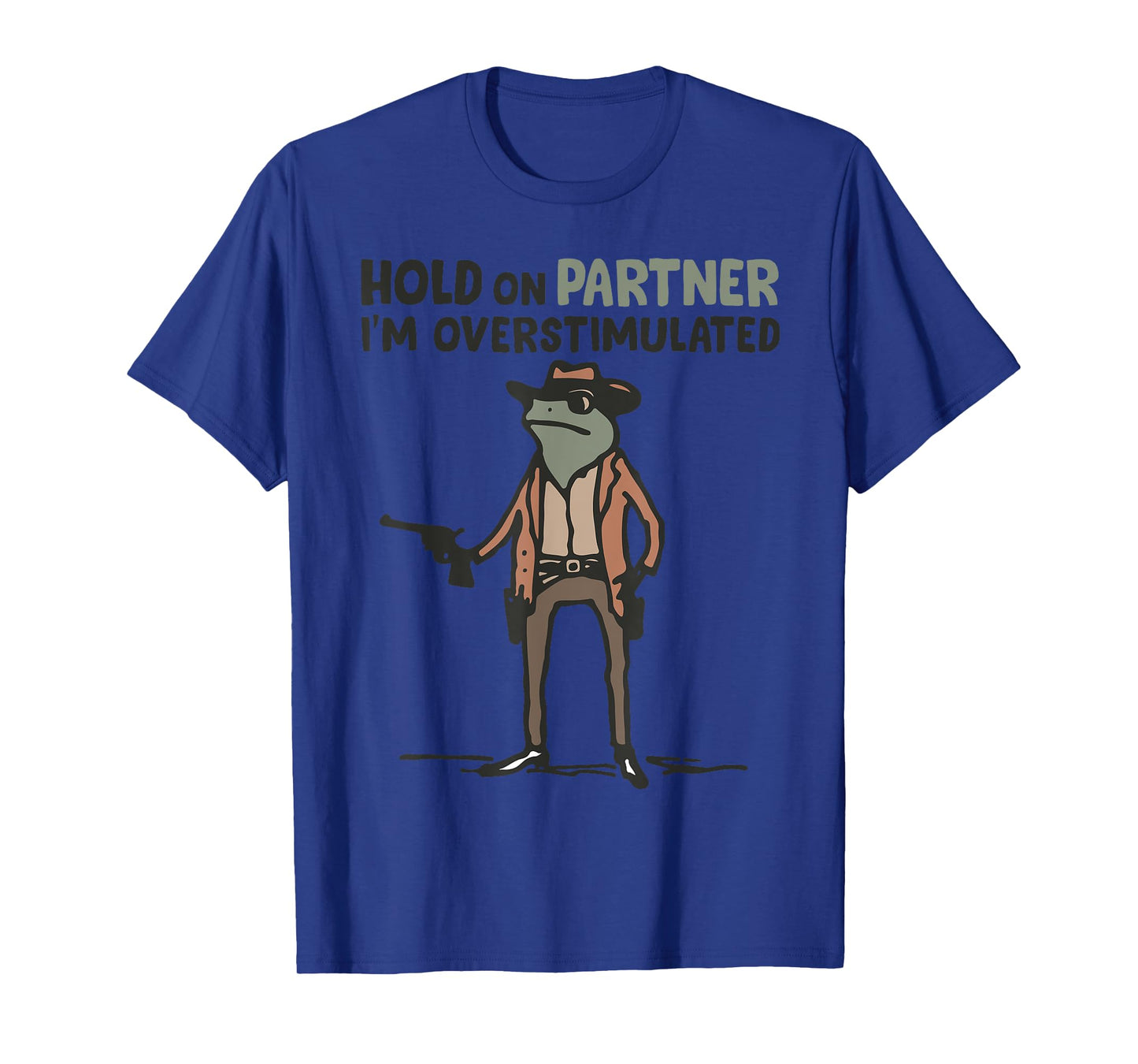 Hold On Partner I'm Overstimulated Frog Funny Meme T-Shirt