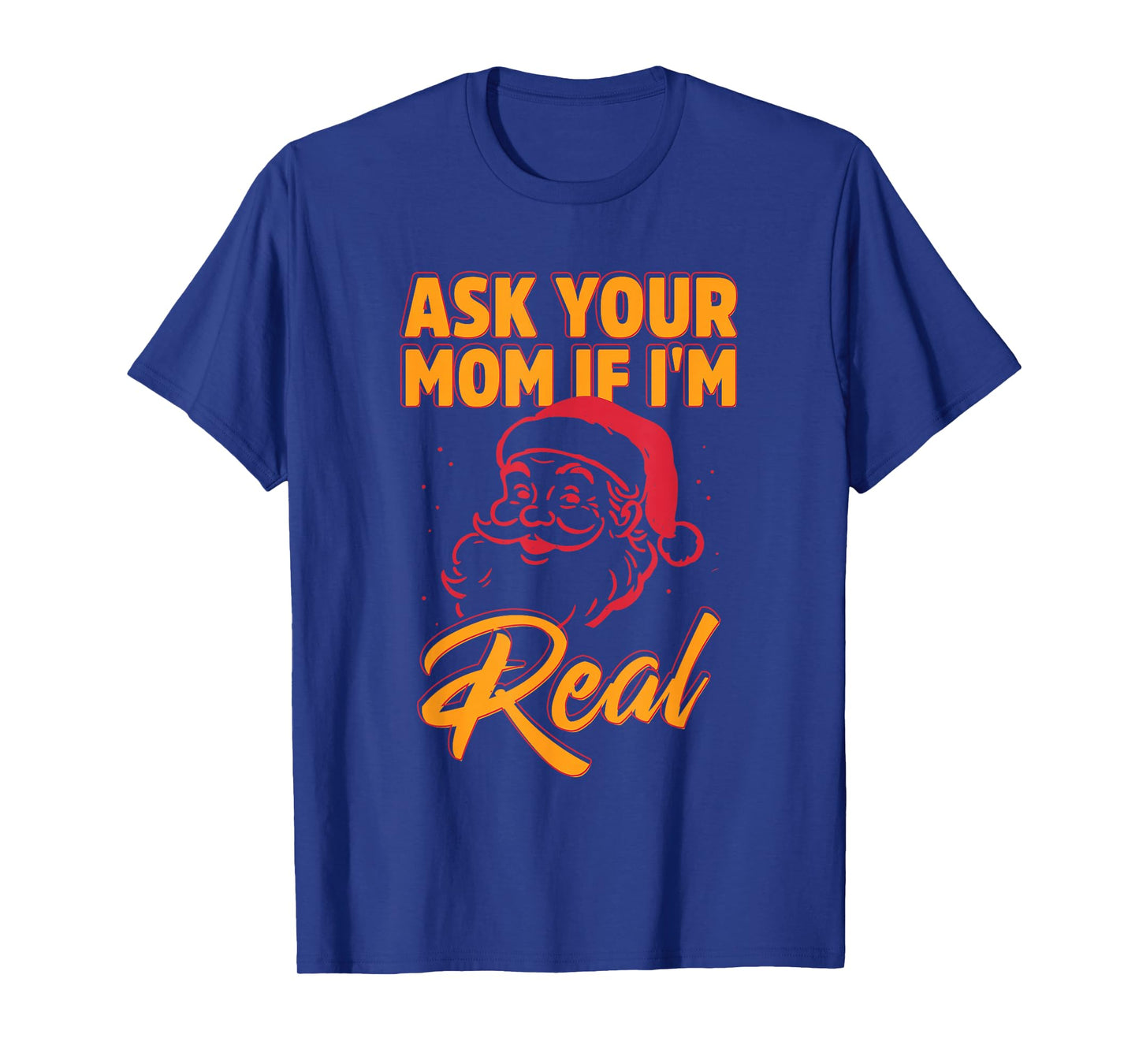 Ask Your Mom If I'm Real Funny Santa Xmas Christmas T-Shirt