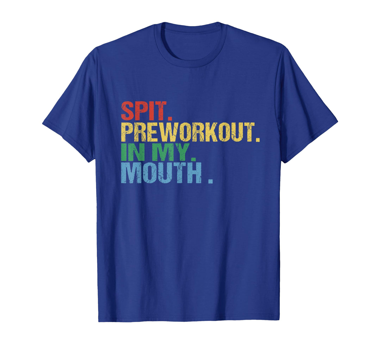 Spit Preworkout In My Mouth Vintage Distressed Funny Gym Tee T-Shirt