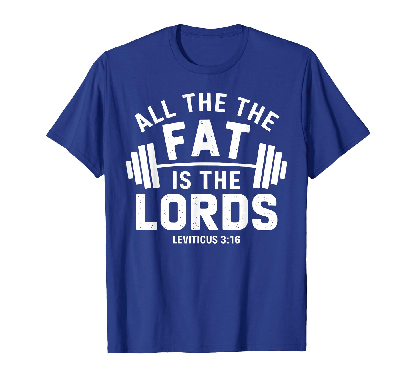 Christian Workout Gym Apparel All The Fat Is The Lords T-Shirt