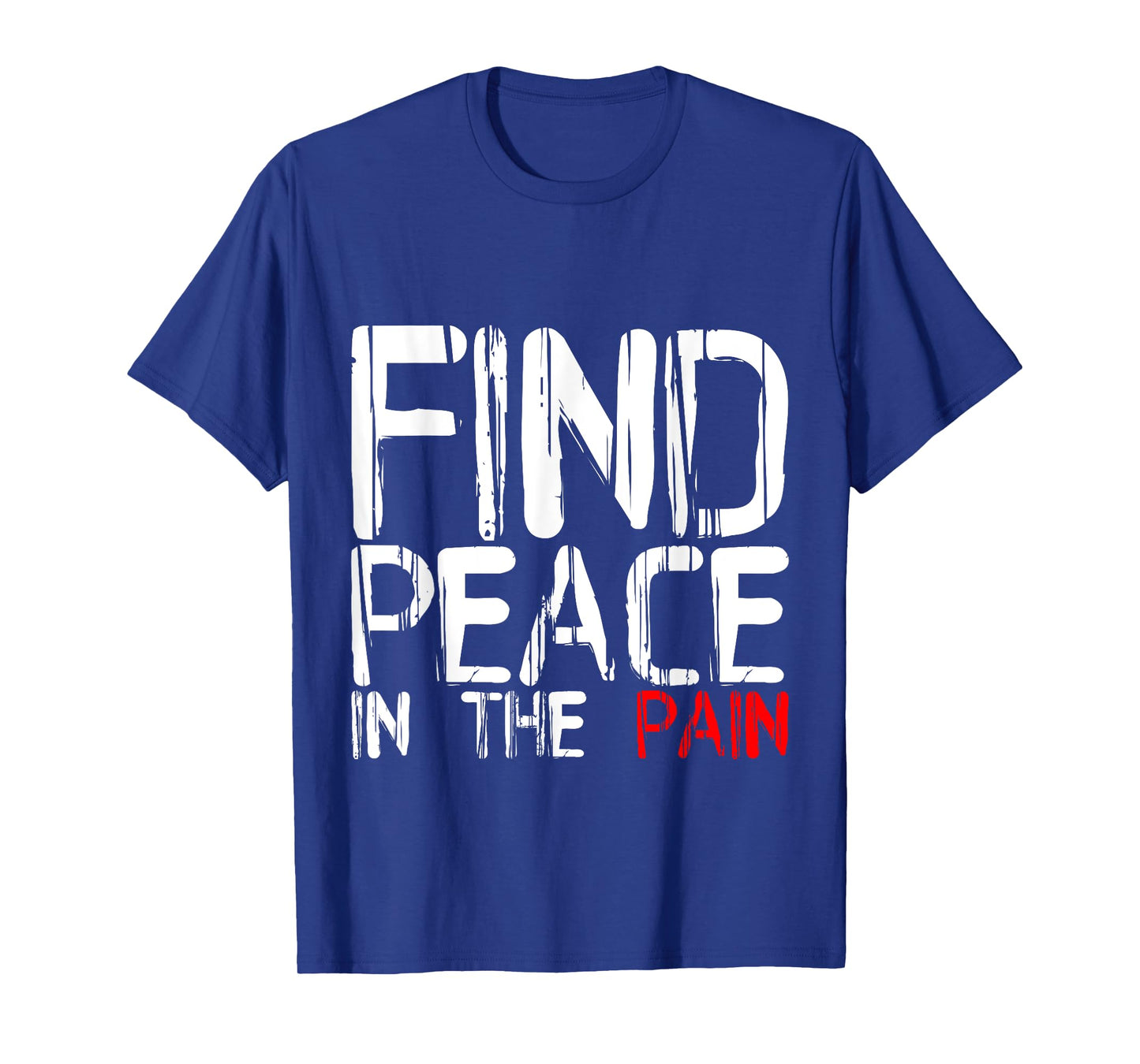 Find Peace In The Pain --- T-Shirt