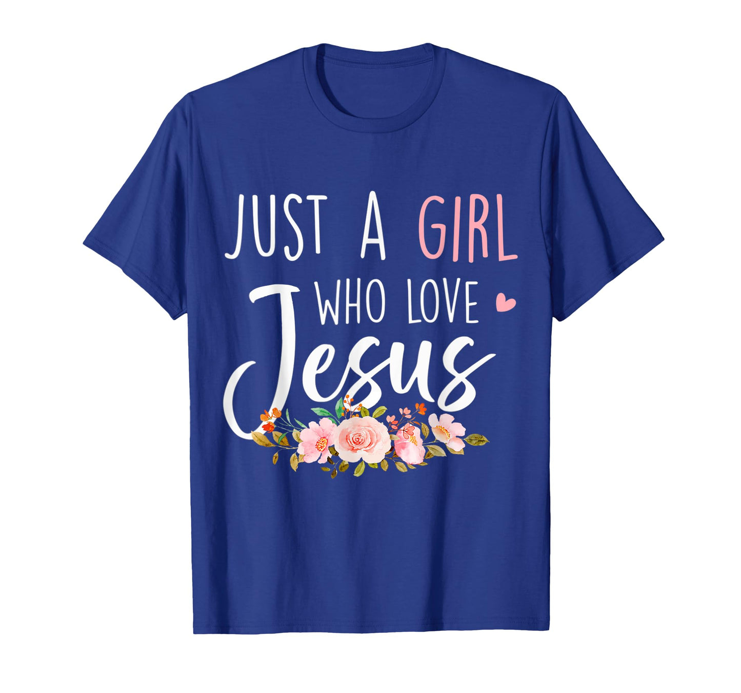 Just A Girl Who Loves Jesus Religious Christian Floral Cute T-Shirt