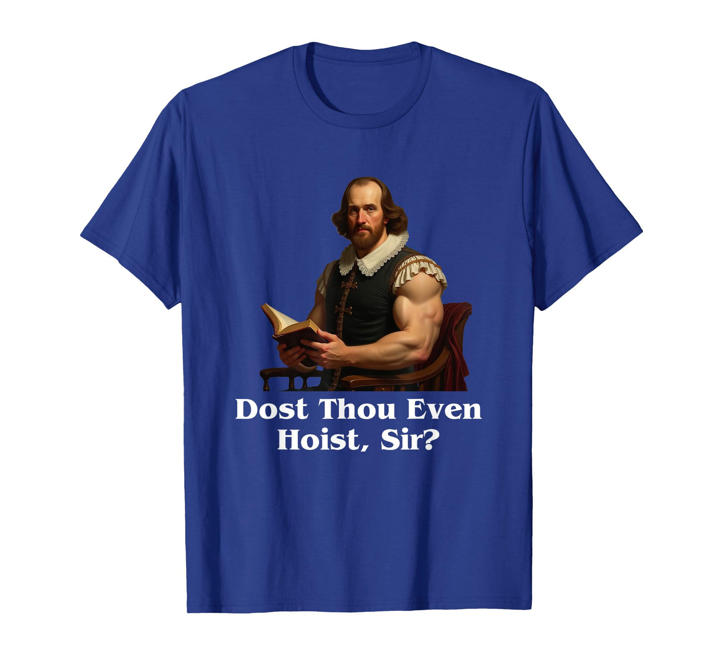 Dost thou even hoist, sir? Shakespear Gym humor T-Shirt