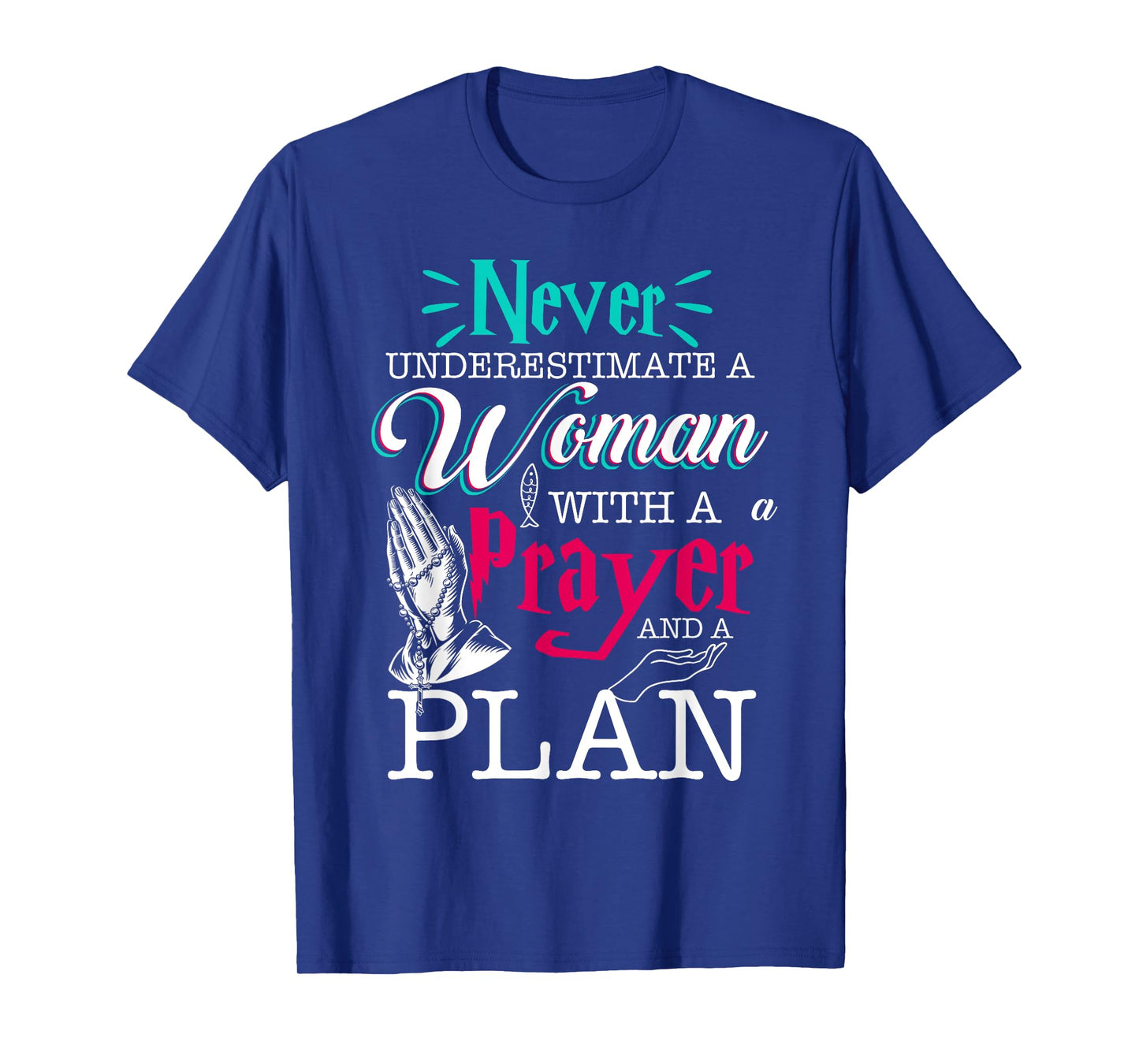 Christian Faith Never Underestimate A Women With Prayer Plan T-Shirt