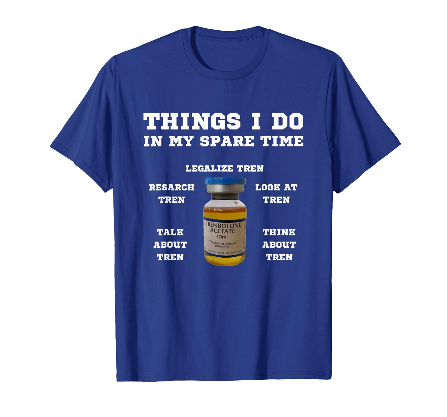 Things i do in my spare time tren | Legalize steroids T-Shirt