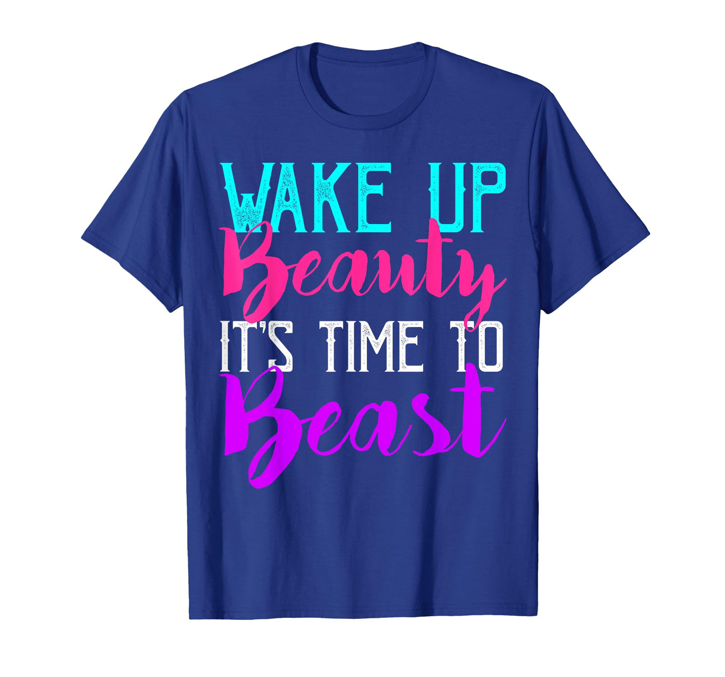 Wake Up Beauty It's Time To Beast Gym Workout T-Shirt