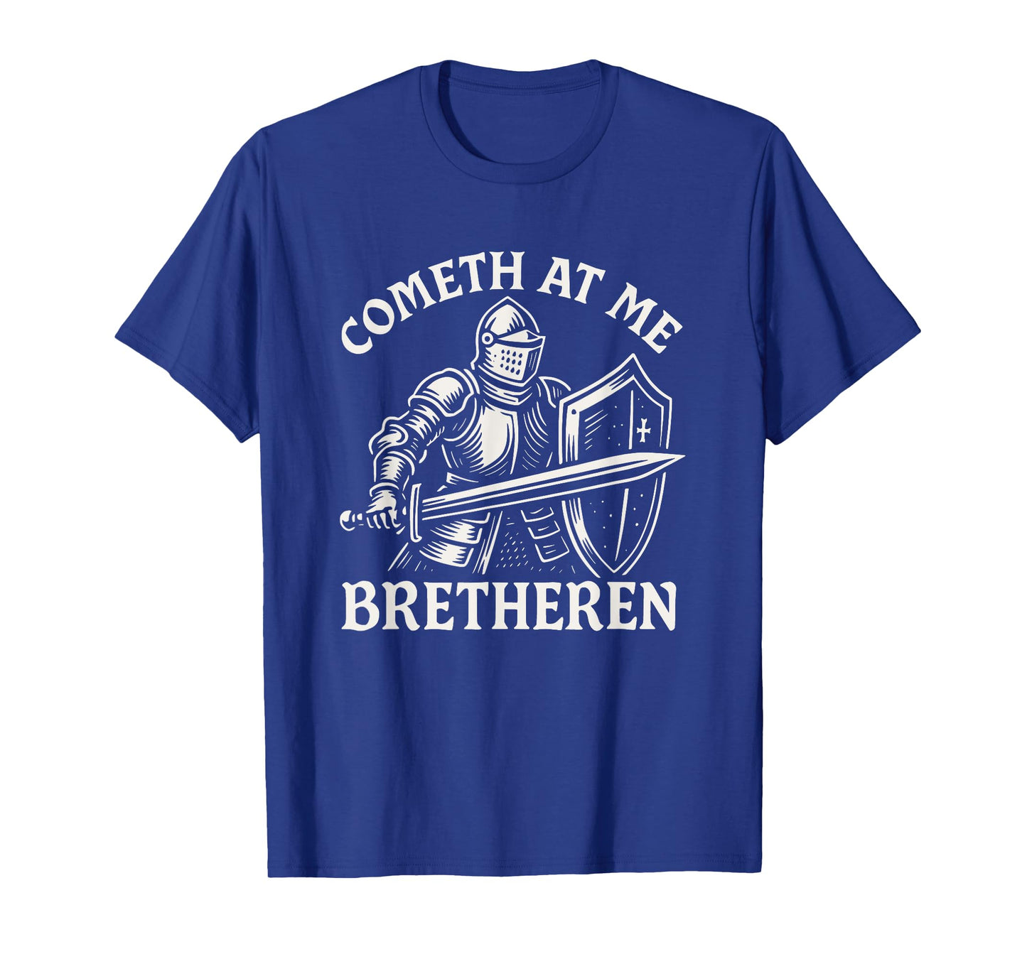 Cometh At Me Bretheren Funny Medieval Knight Come At Me Bro T-Shirt