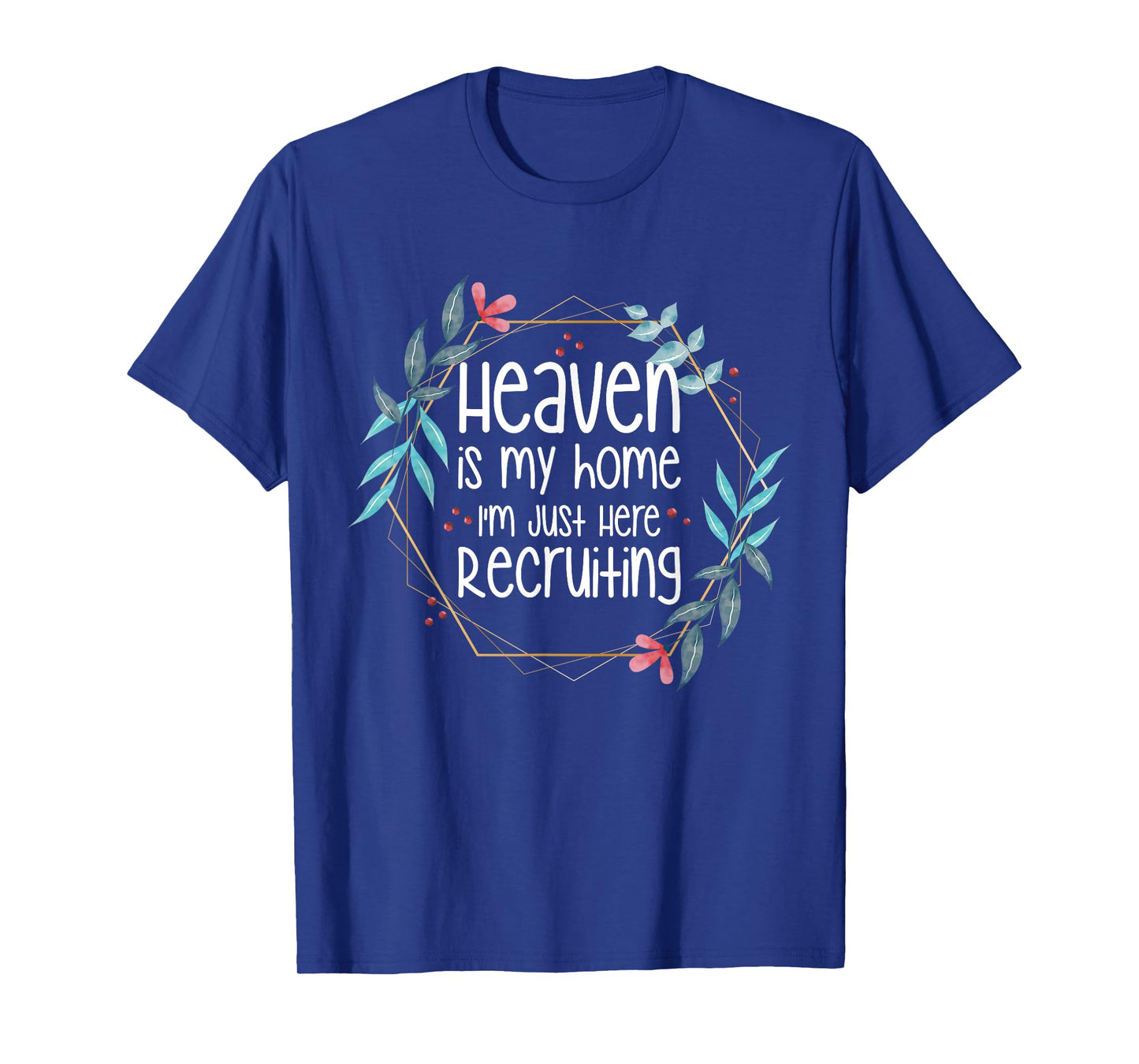 Heaven Is My Home I'm Just Here Recruiting T-Shirt