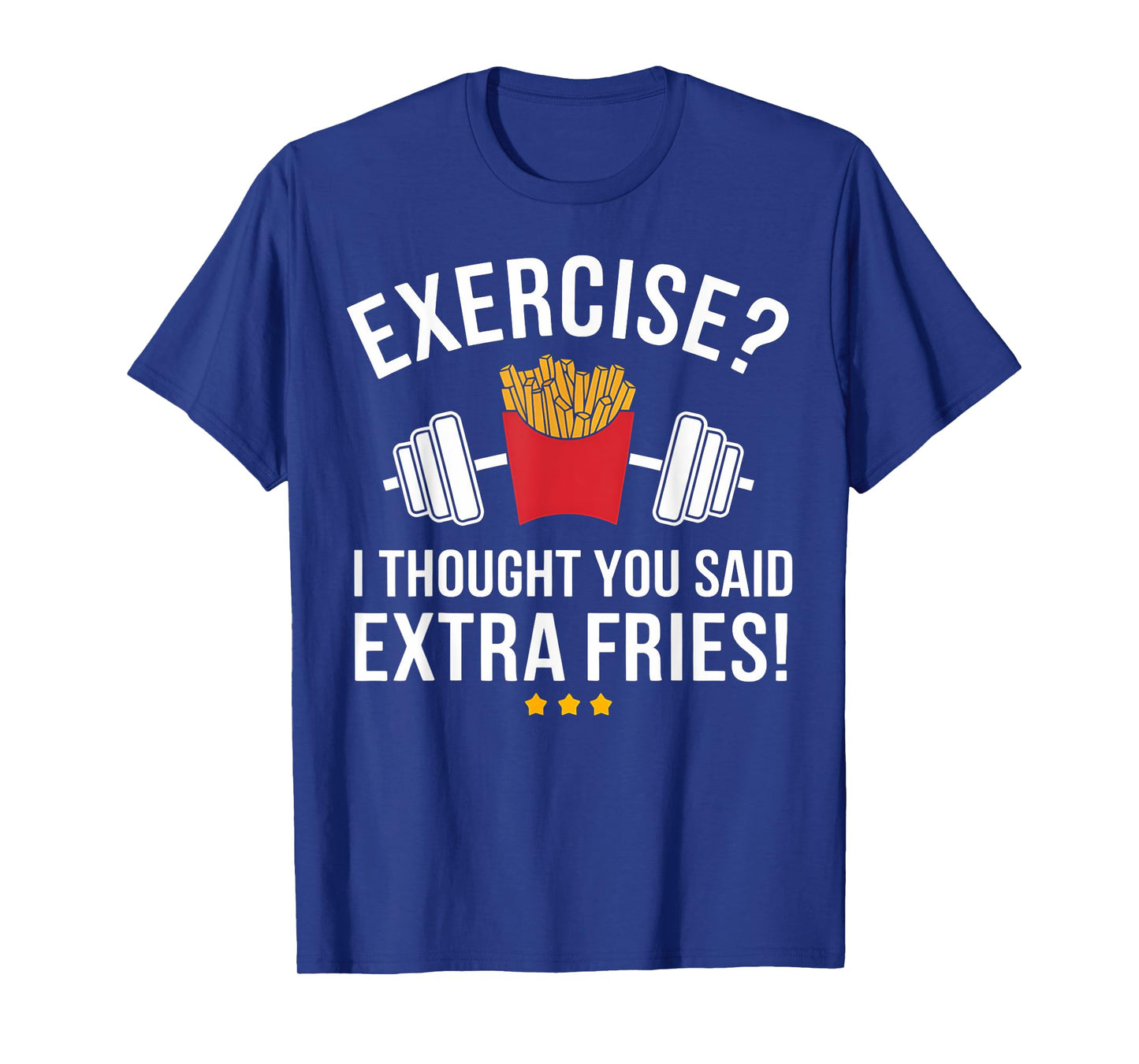 Exercise I Thought You Said Extra Fries Funny Gym Workout T-Shirt