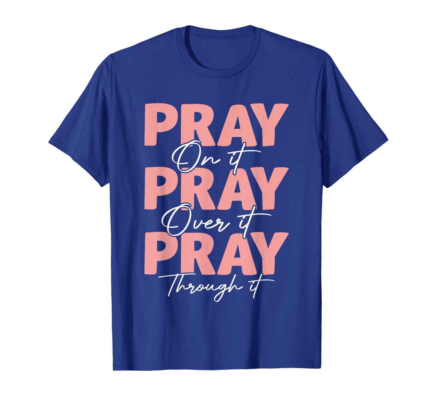 Pray on it Pray Over it Pray Through it Christian Jesus T-Shirt