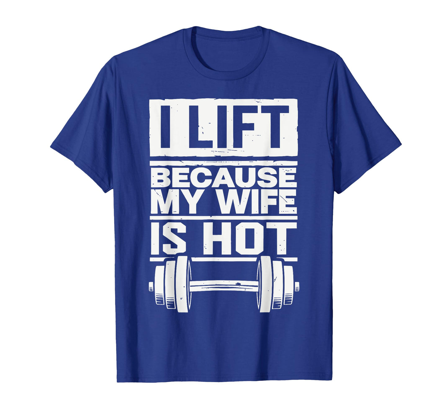 I Lift Because My Wife Is Hot T-Shirt