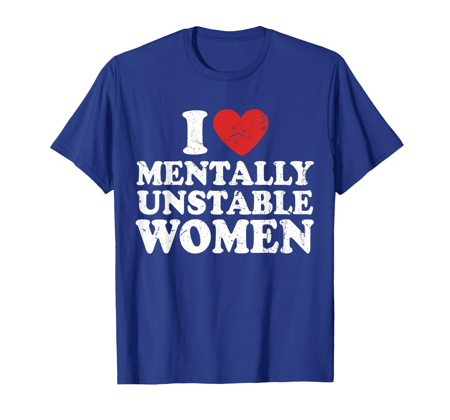 I Love Mentally Unstable Women T-Shirt