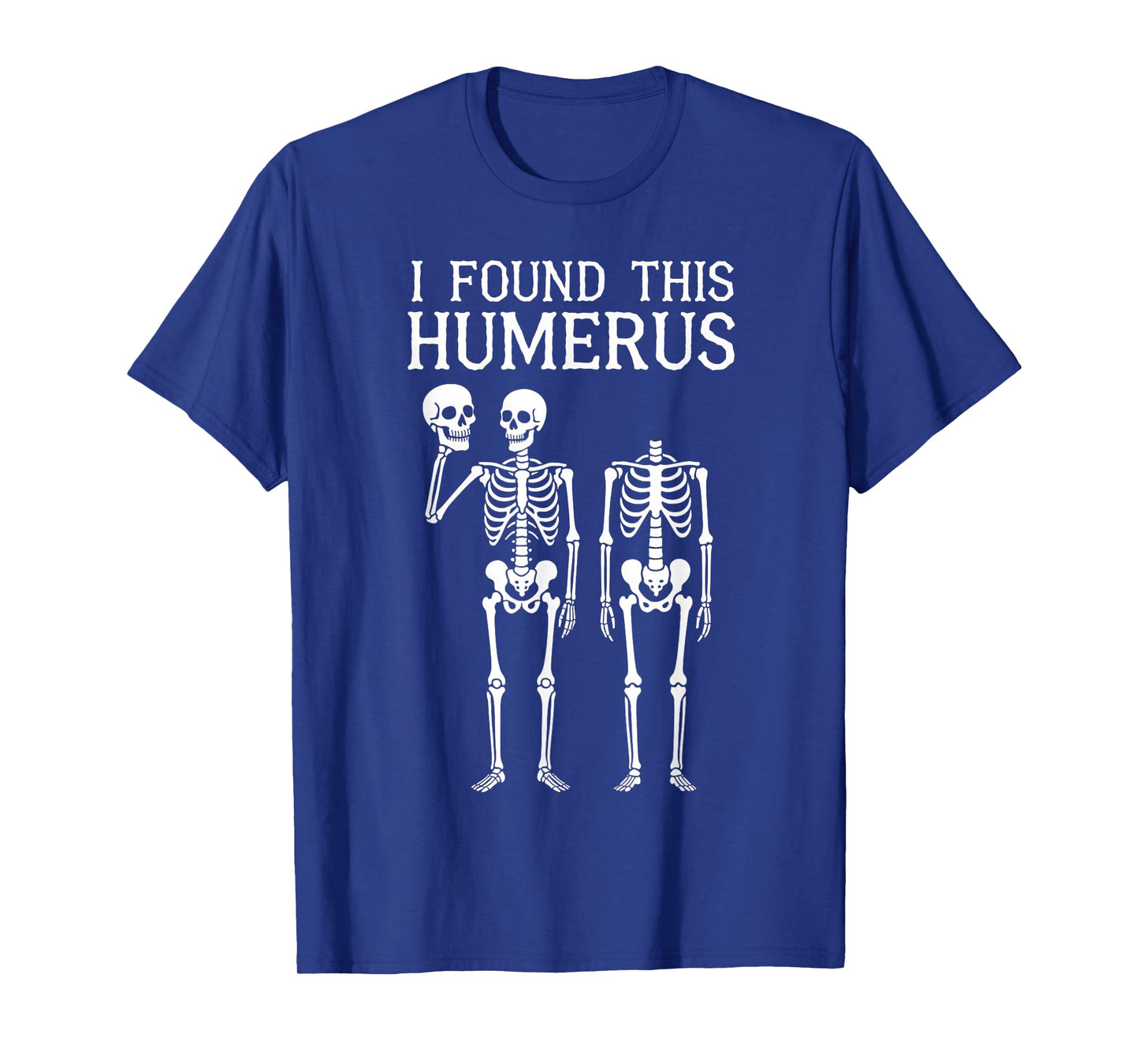 Halloween Skeleton i Found Humerus Funny Costume Men Women T-Shirt