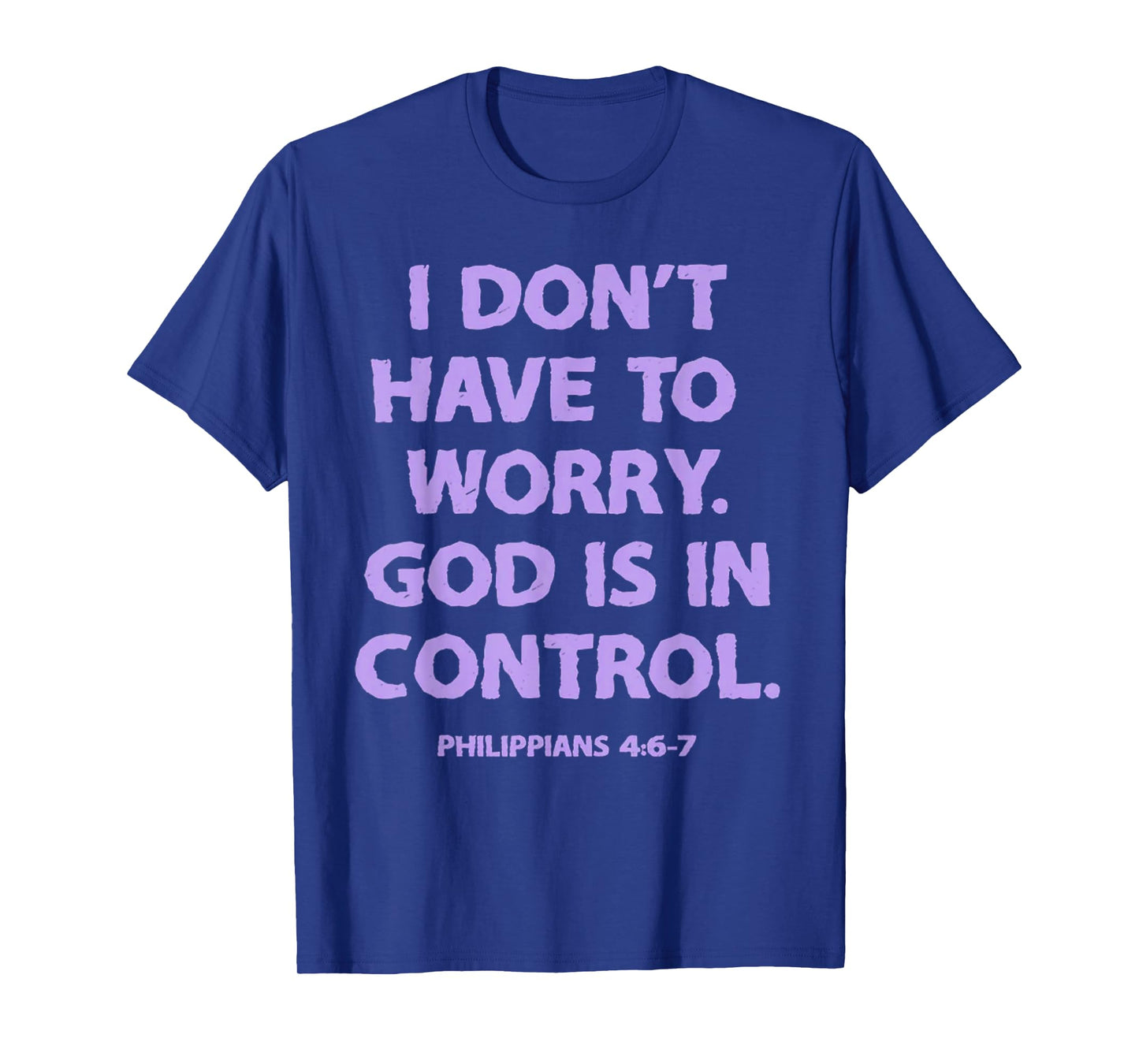 I Don't Have To Worry God Is In Control T-Shirt