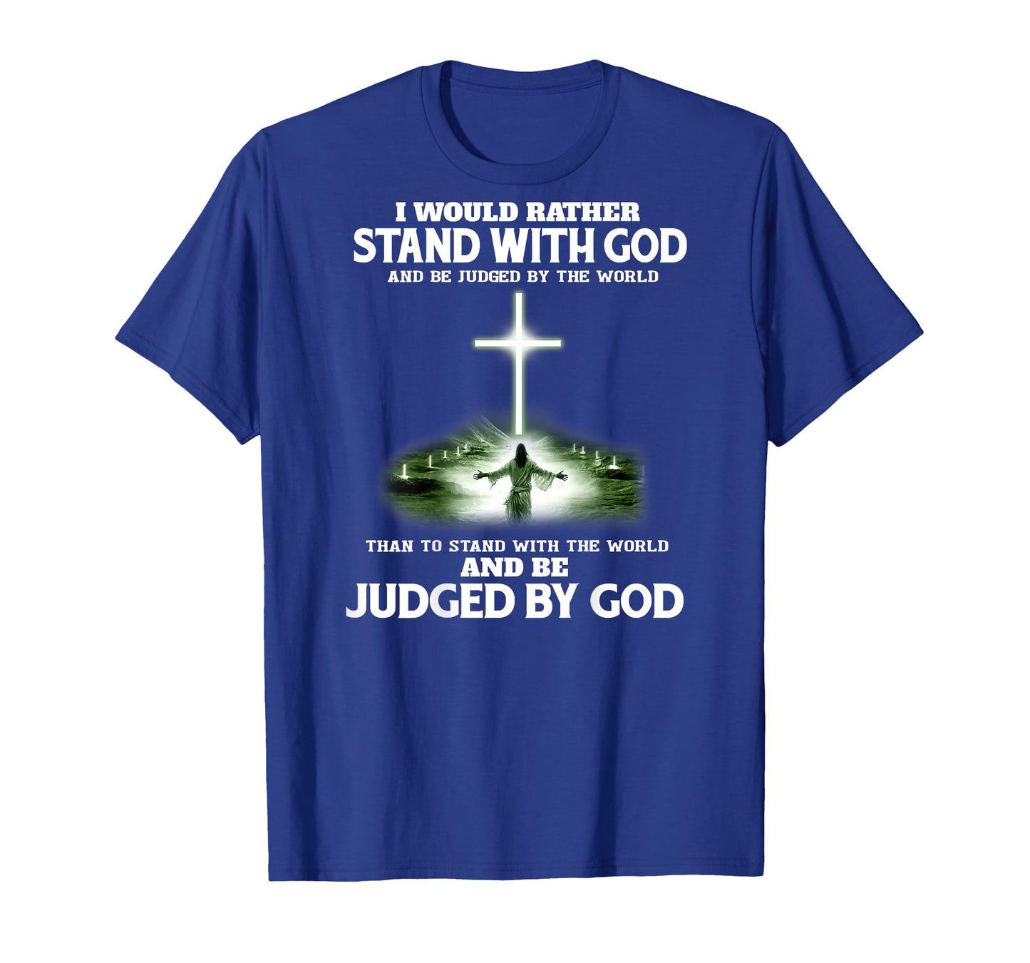 I Would Rather Stand With God And Be Judged By The World T-Shirt
