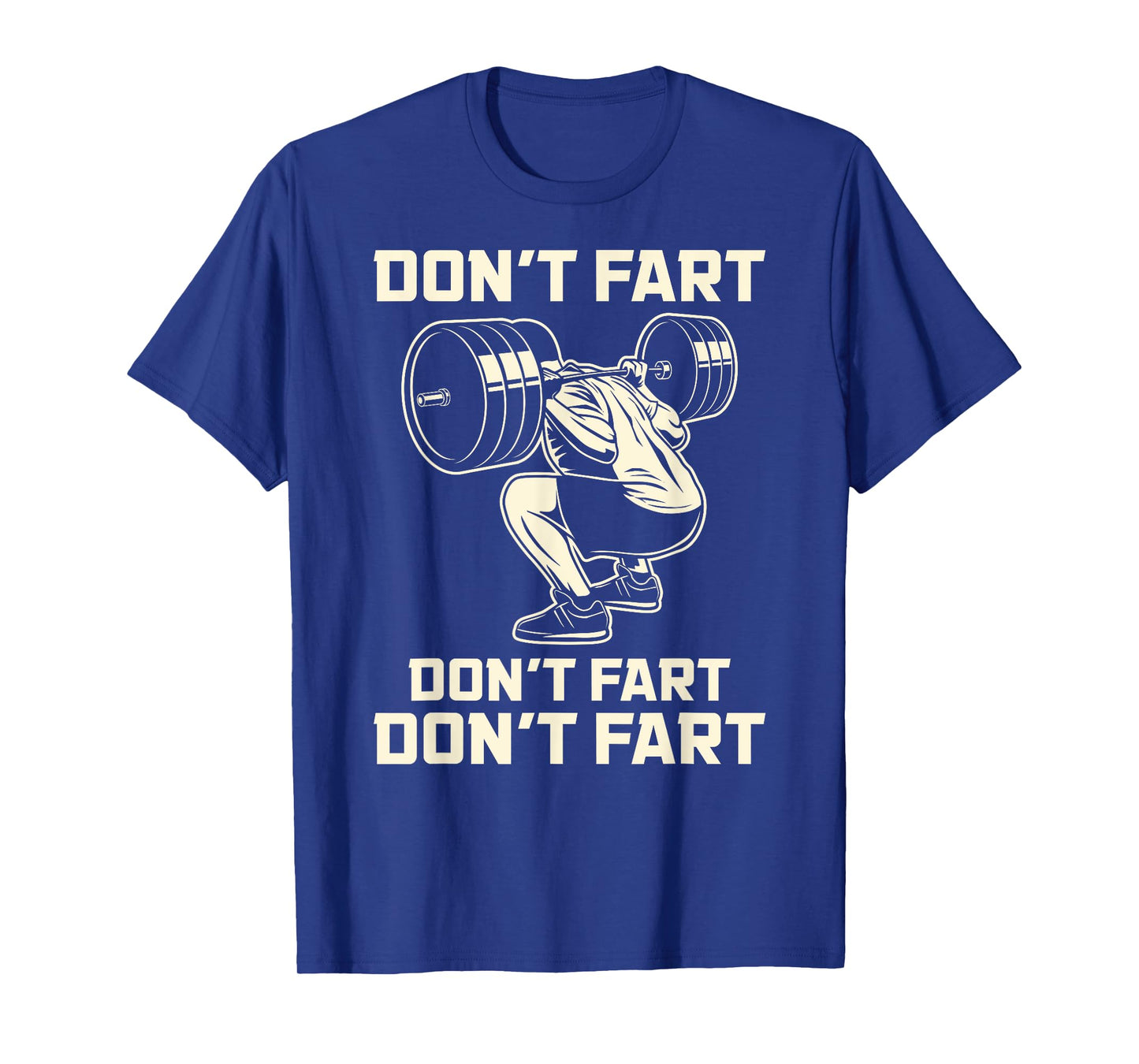 Don't Fart Fitness Workout Gym Weightlifting Squat Mens T-Shirt