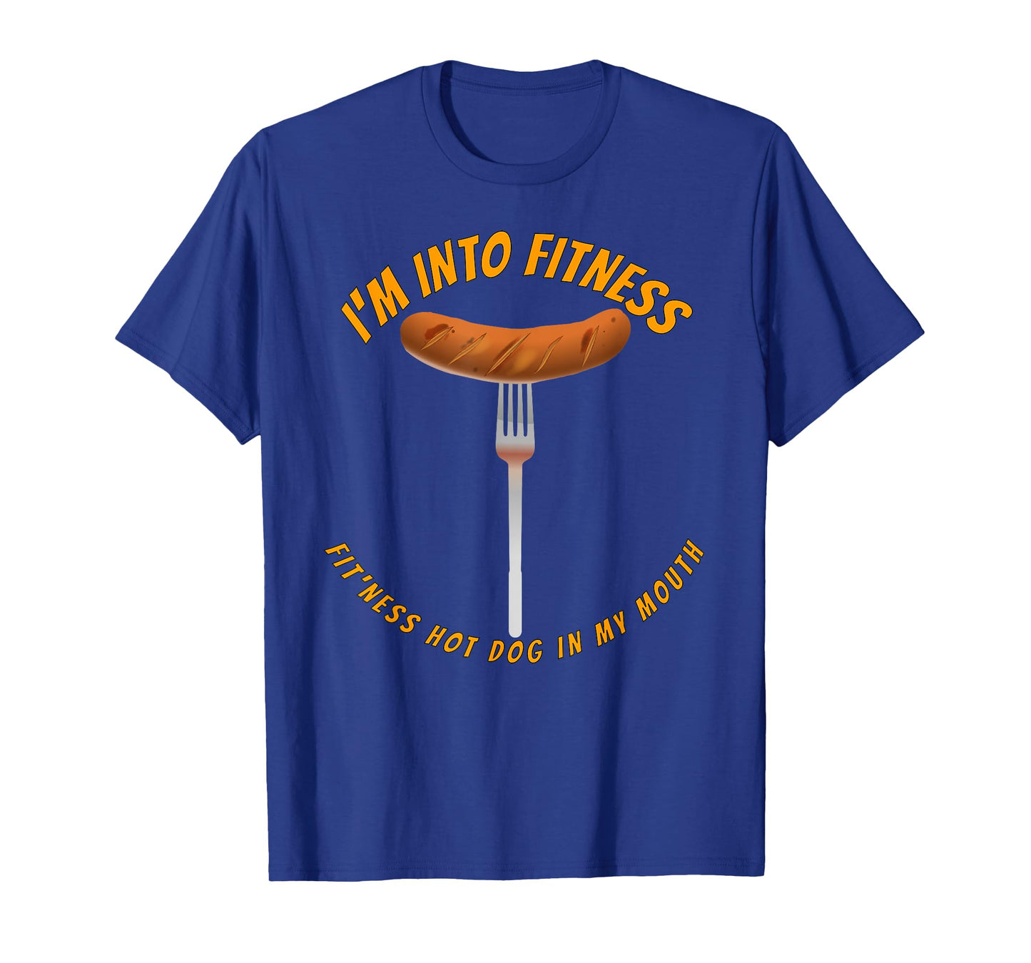 I'm Into Fitness, Fitness Hot Dog In My Mouth Funny T-Shirt T-Shirt