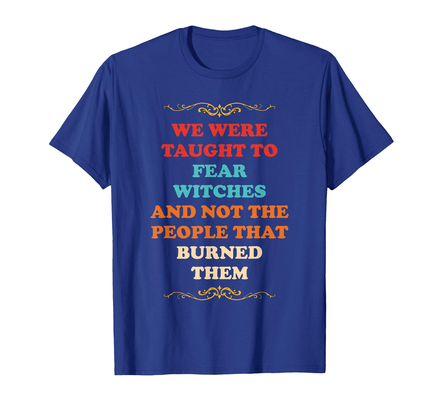 We were Taught to Fear Witches T-Shirt