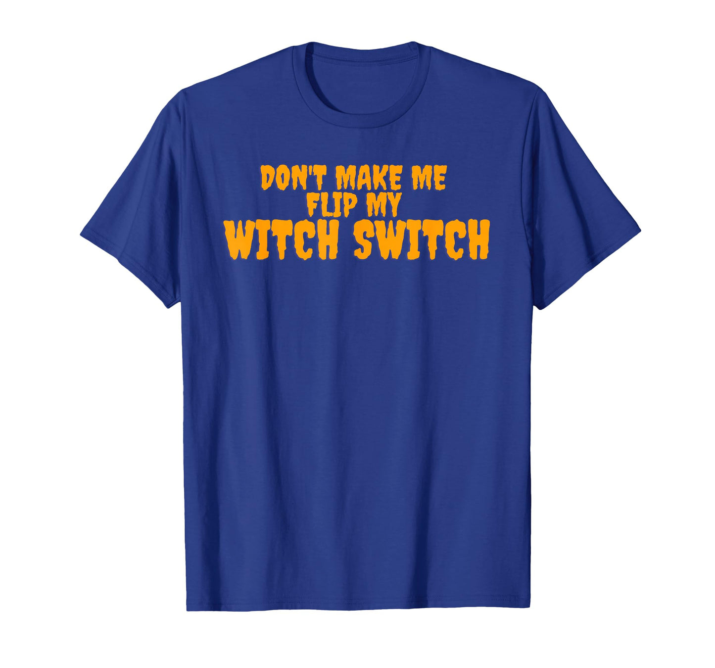 Don’t Make Me Flip My Witch Switch T-Shirt