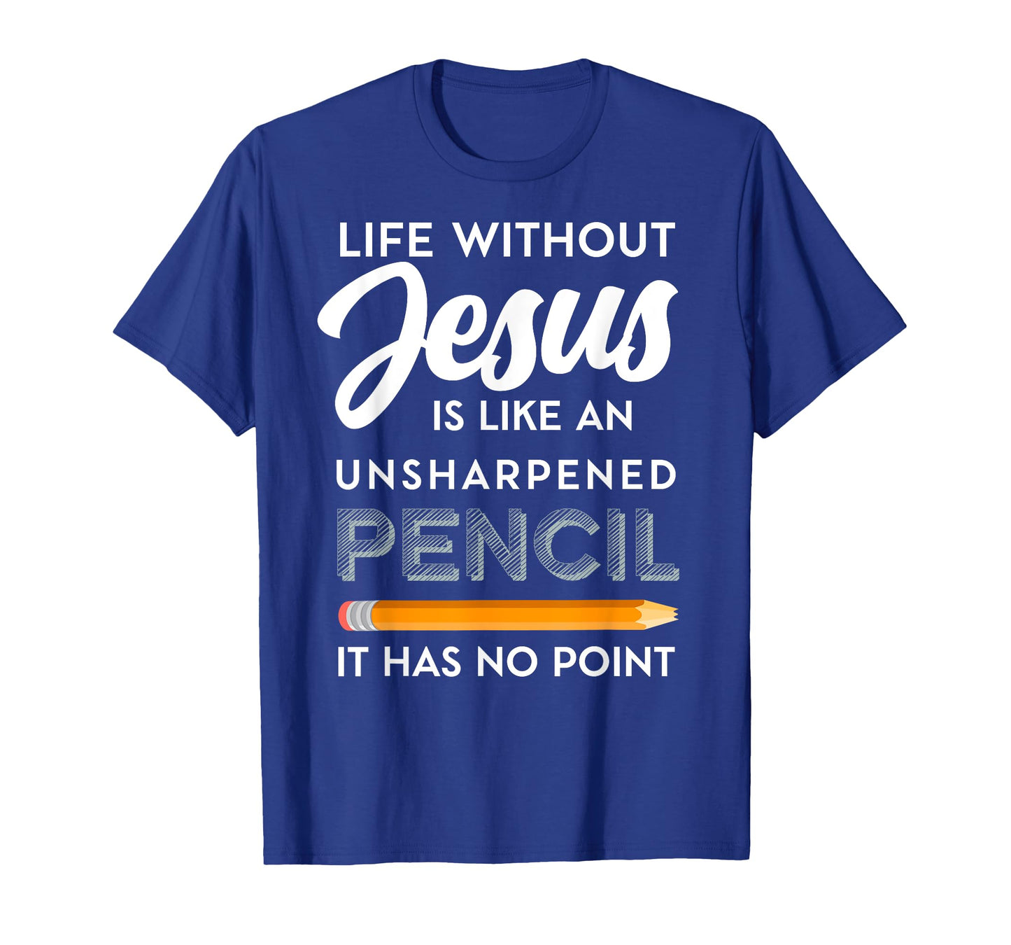 Life Without Jesus is Like Unsheppened Pencil Christian Joke T-Shirt