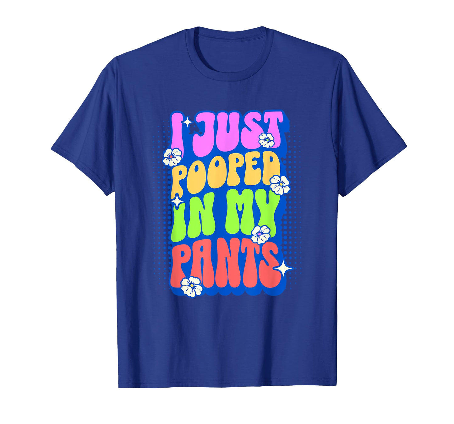 I Just Pooped In My Pants Retro Funny Poop Adult Humor Meme T-Shirt