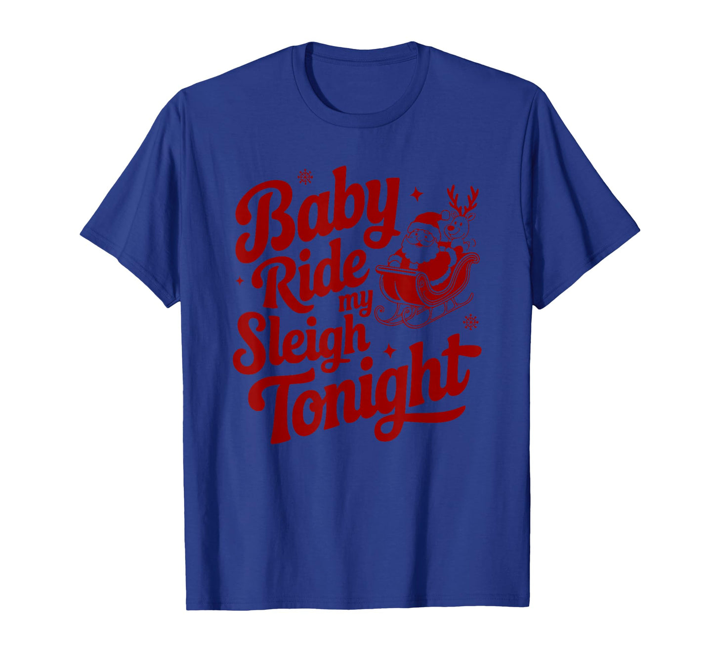 Baby Ride My Sleigh Funny Santa Adult Xmas Humor Design T-Shirt