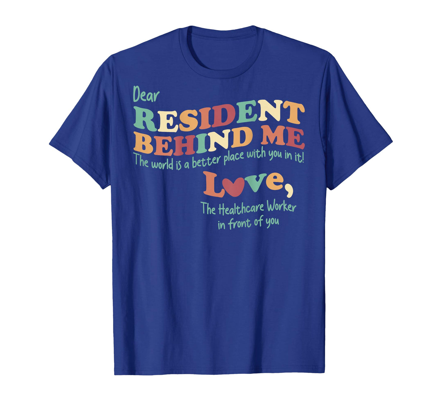 Dear Resident Behind Me Nursing Home Staff (Print On Back) T-Shirt