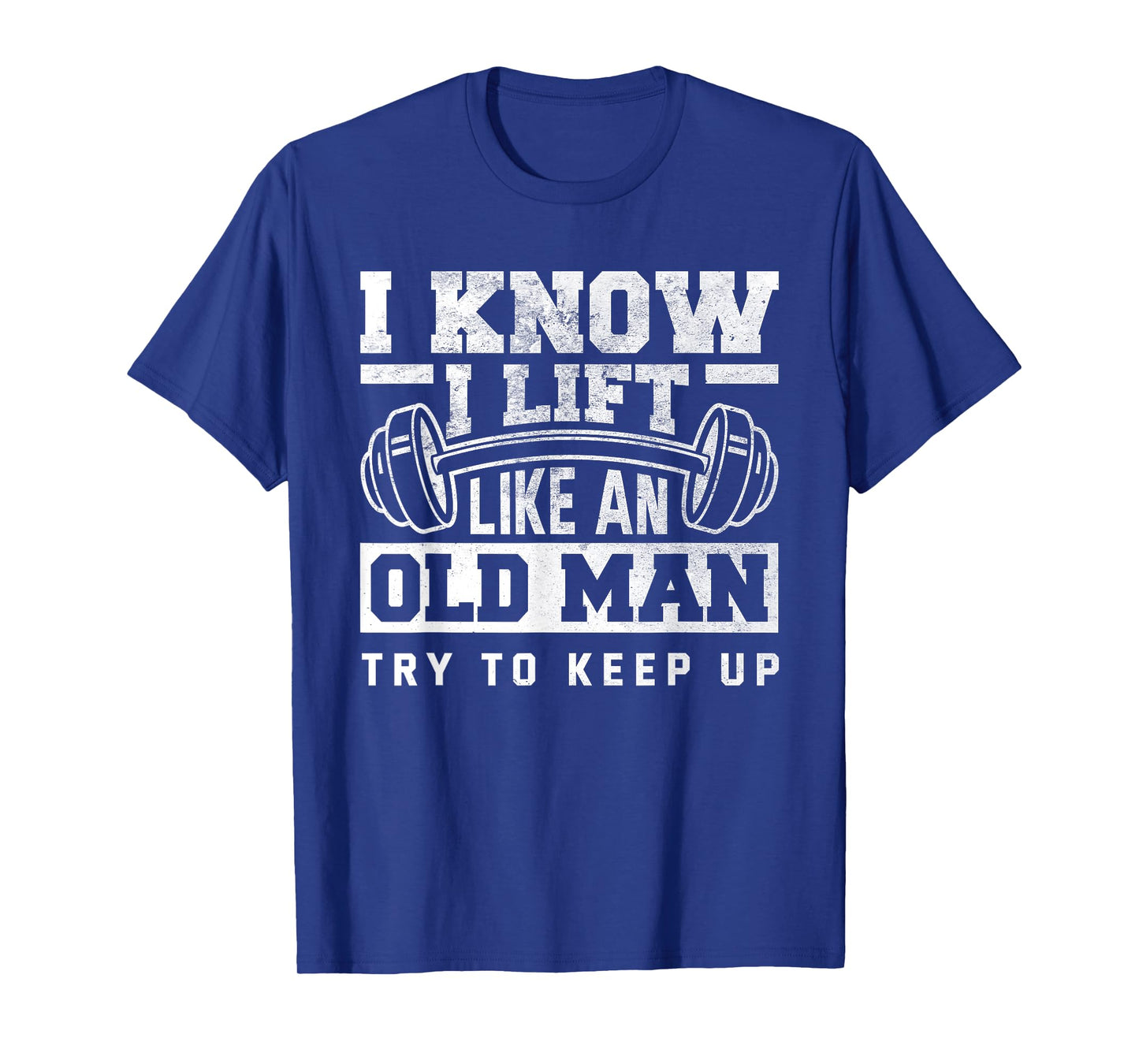 I Know I Lift Like An Old Man Funny Gym T-Shirt