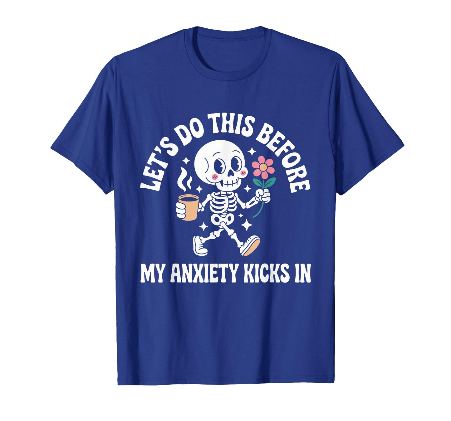 Let's Do This Before My Anxiety Kicks In T-Shirt